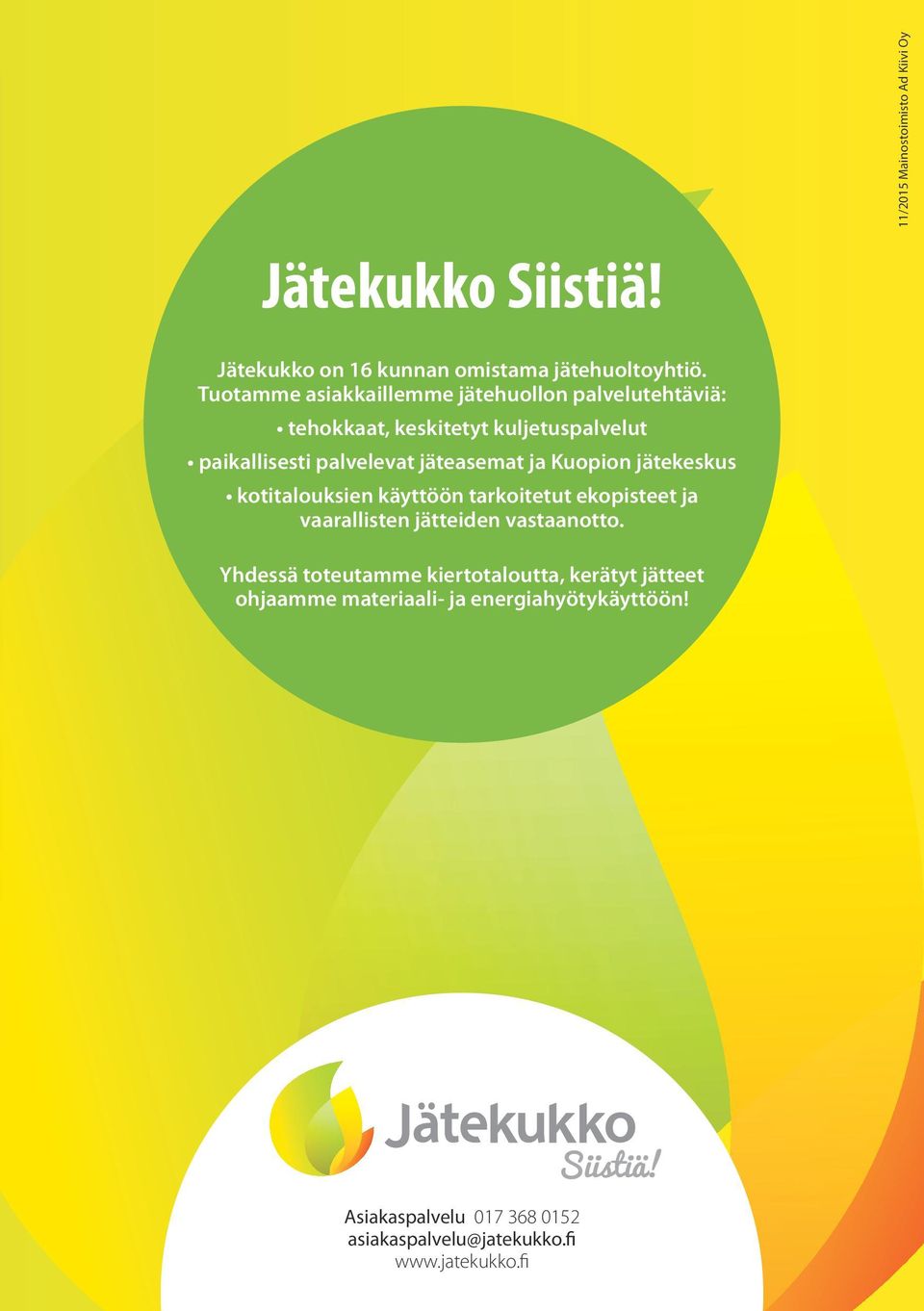 jäteasemat ja Kuopion jätekeskus kotitalouksien käyttöön tarkoitetut ekopisteet ja vaarallisten jätteiden vastaanotto.