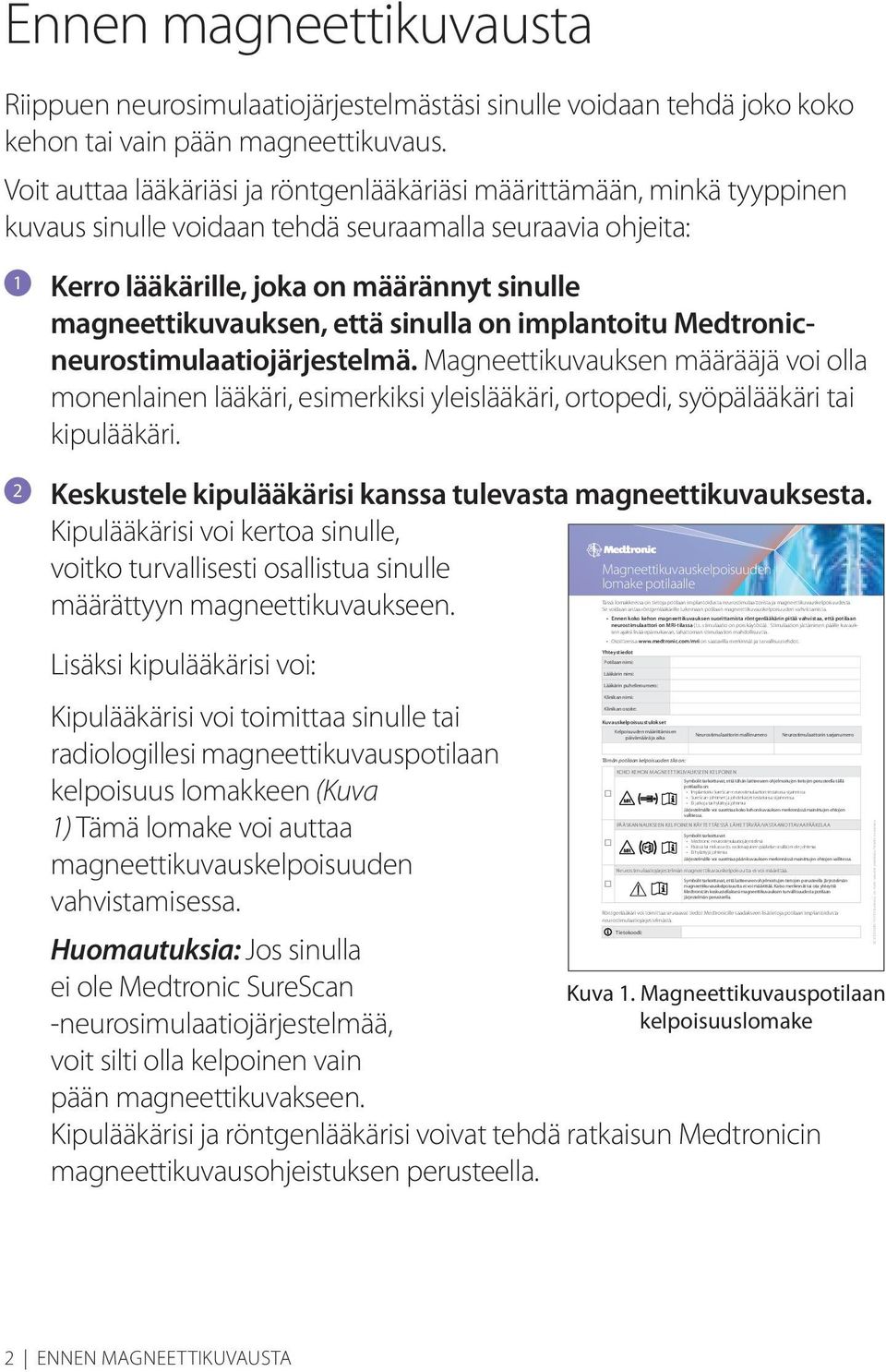 Kerro lääkärille, joka on määrännyt sinulle magneettikuvauksen, että sinulla on implantoitu Medtronicneurostimulaatiojärjestelmä.