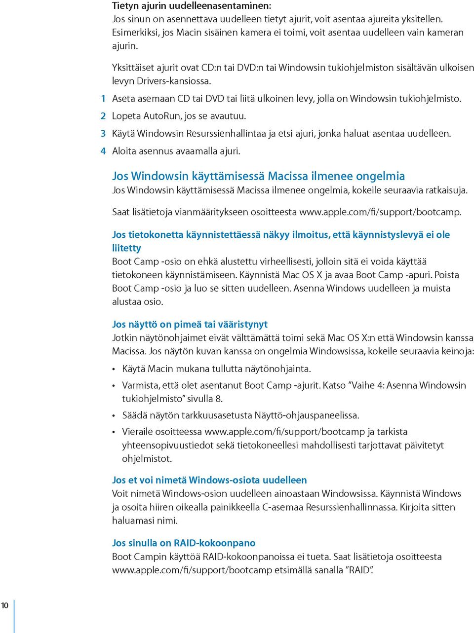 Yksittäiset ajurit ovat CD:n tai DVD:n tai Windowsin tukiohjelmiston sisältävän ulkoisen levyn Drivers-kansiossa. 1 Aseta asemaan CD tai DVD tai liitä ulkoinen levy, jolla on Windowsin tukiohjelmisto.