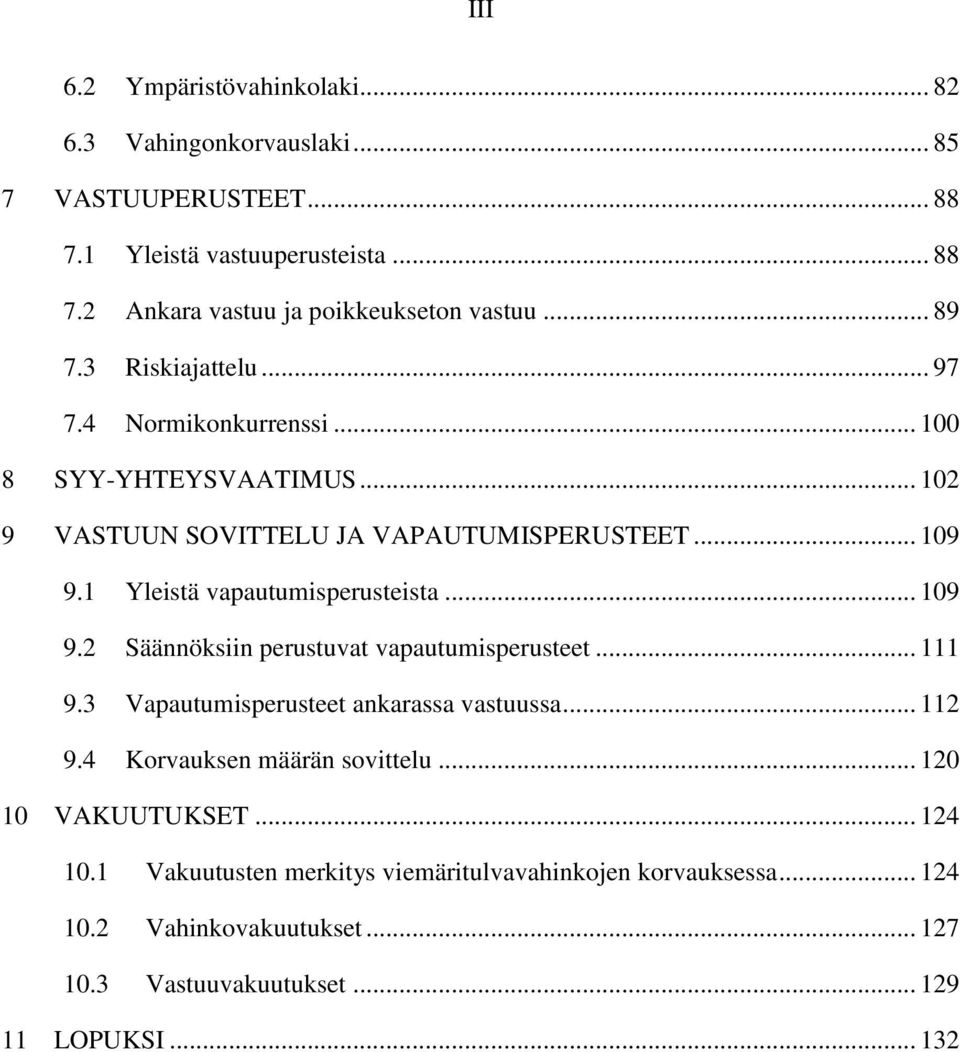 1 Yleistä vapautumisperusteista... 109 9.2 Säännöksiin perustuvat vapautumisperusteet... 111 9.3 Vapautumisperusteet ankarassa vastuussa... 112 9.