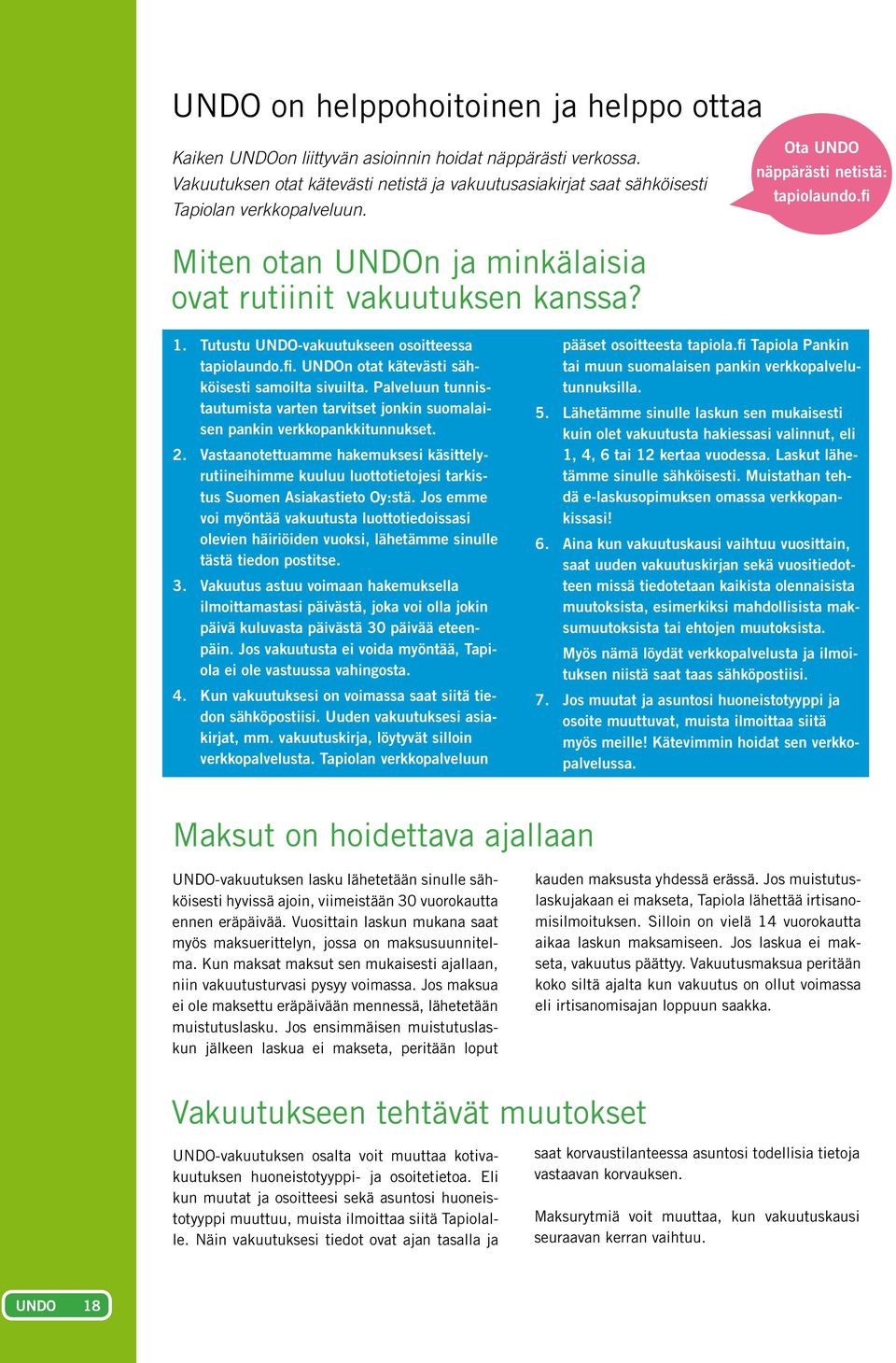 fi Miten otan UNDOn ja minkälaisia ovat rutiinit vakuutuksen kanssa? 1. Tutustu UNDO-vakuutukseen osoitteessa tapiolaundo.fi. UNDOn otat kätevästi sähköisesti samoilta sivuilta.