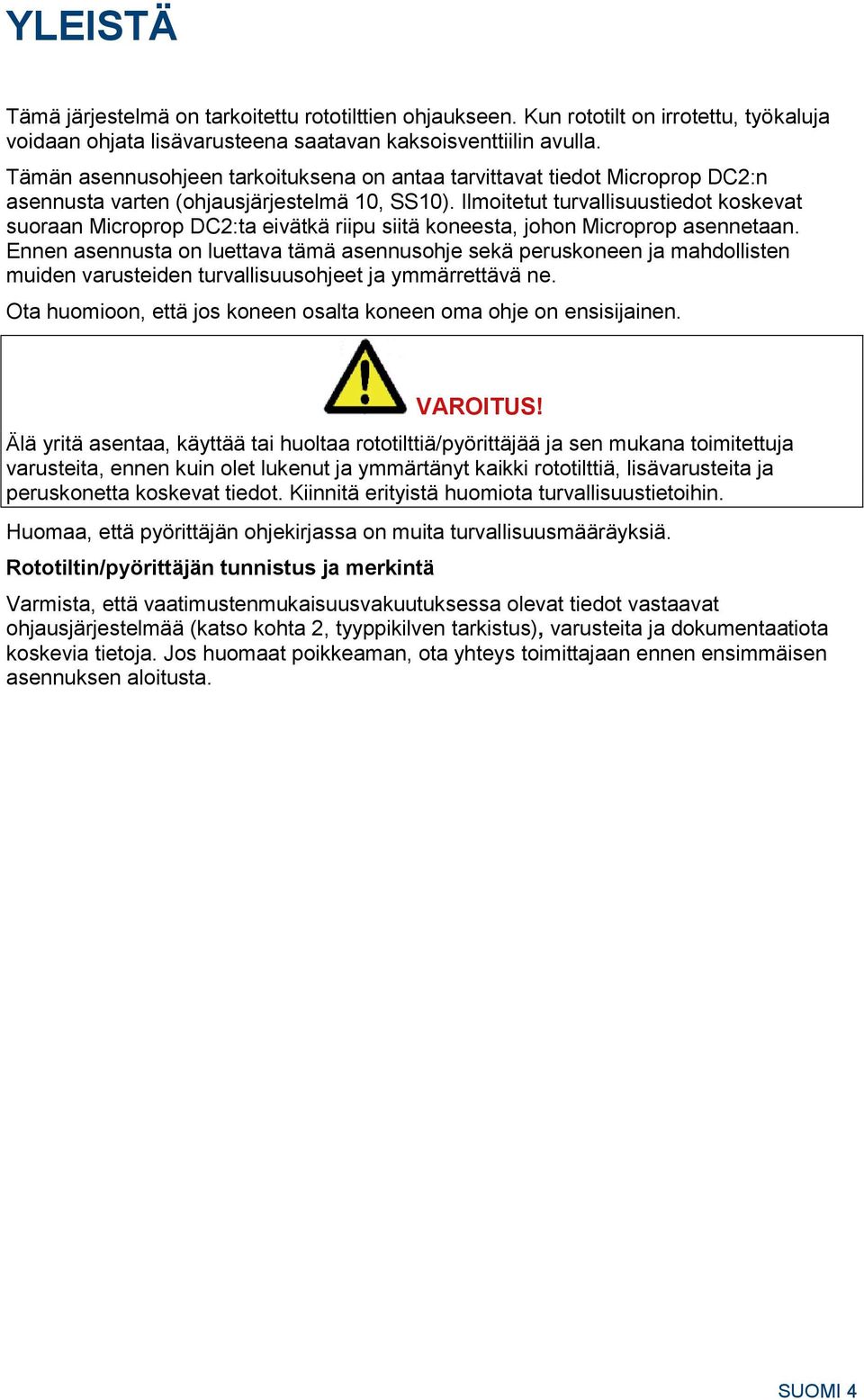 Ilmoitetut turvallisuustiedot koskevat suoraan Microprop DC2:ta eivätkä riipu siitä koneesta, johon Microprop asennetaan.