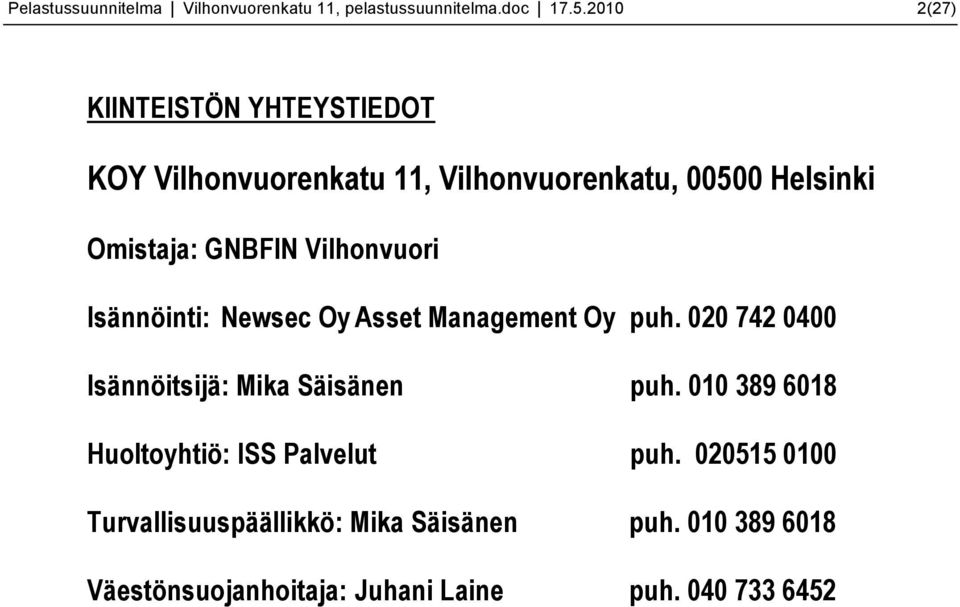Vilhonvuori Isännöinti: Newsec Oy Asset Management Oy puh. 020 742 0400 Isännöitsijä: Mika Säisänen puh.