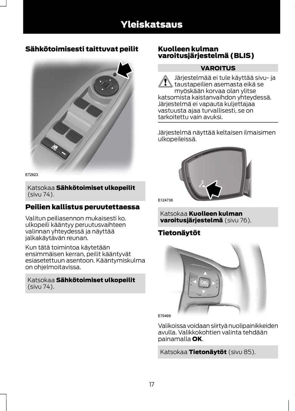 E72623 Katsokaa Sähkötoimiset ulkopeilit (sivu 74). Peilien kallistus peruutettaessa Valitun peiliasennon mukaisesti ko.