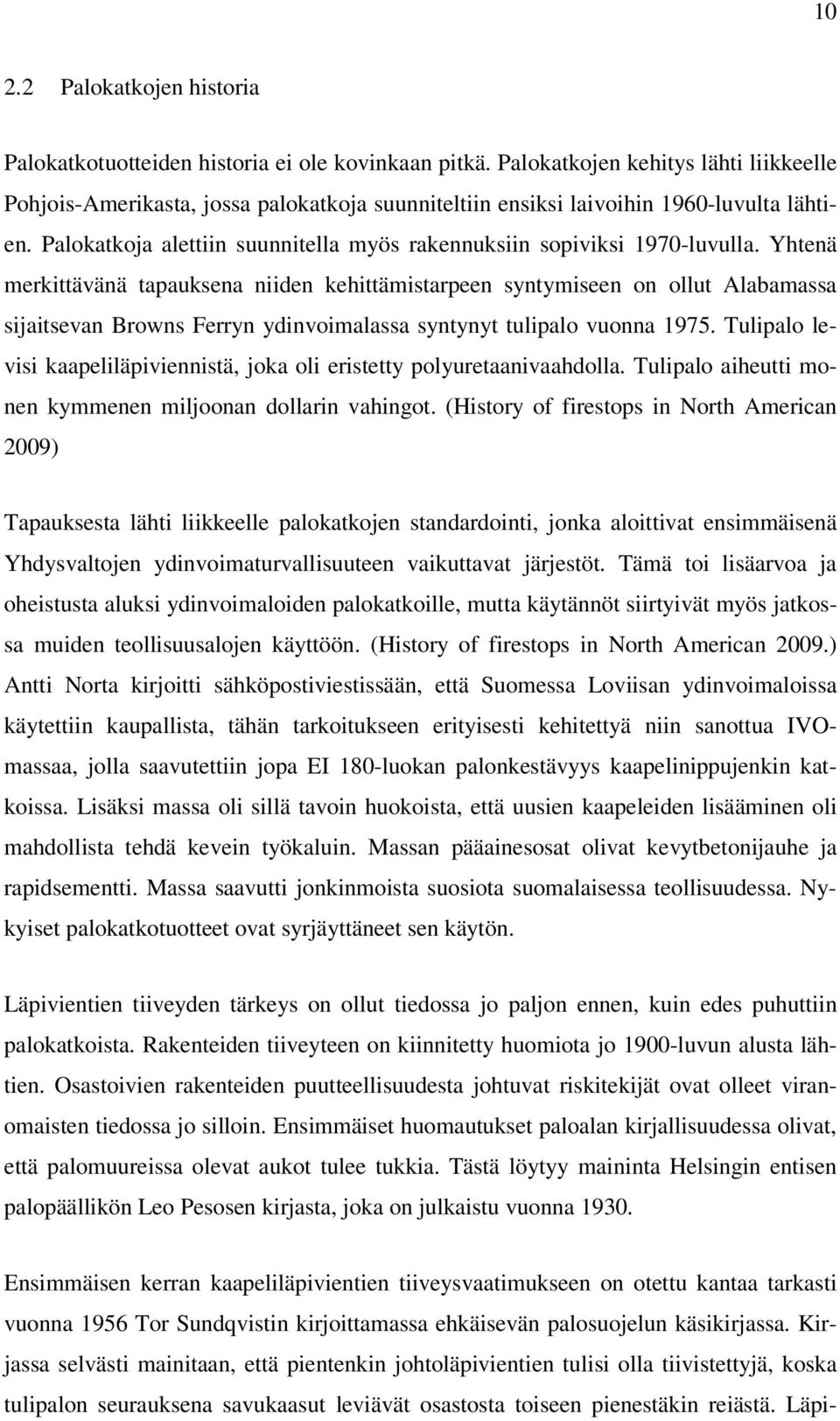 Palokatkoja alettiin suunnitella myös rakennuksiin sopiviksi 1970-luvulla.