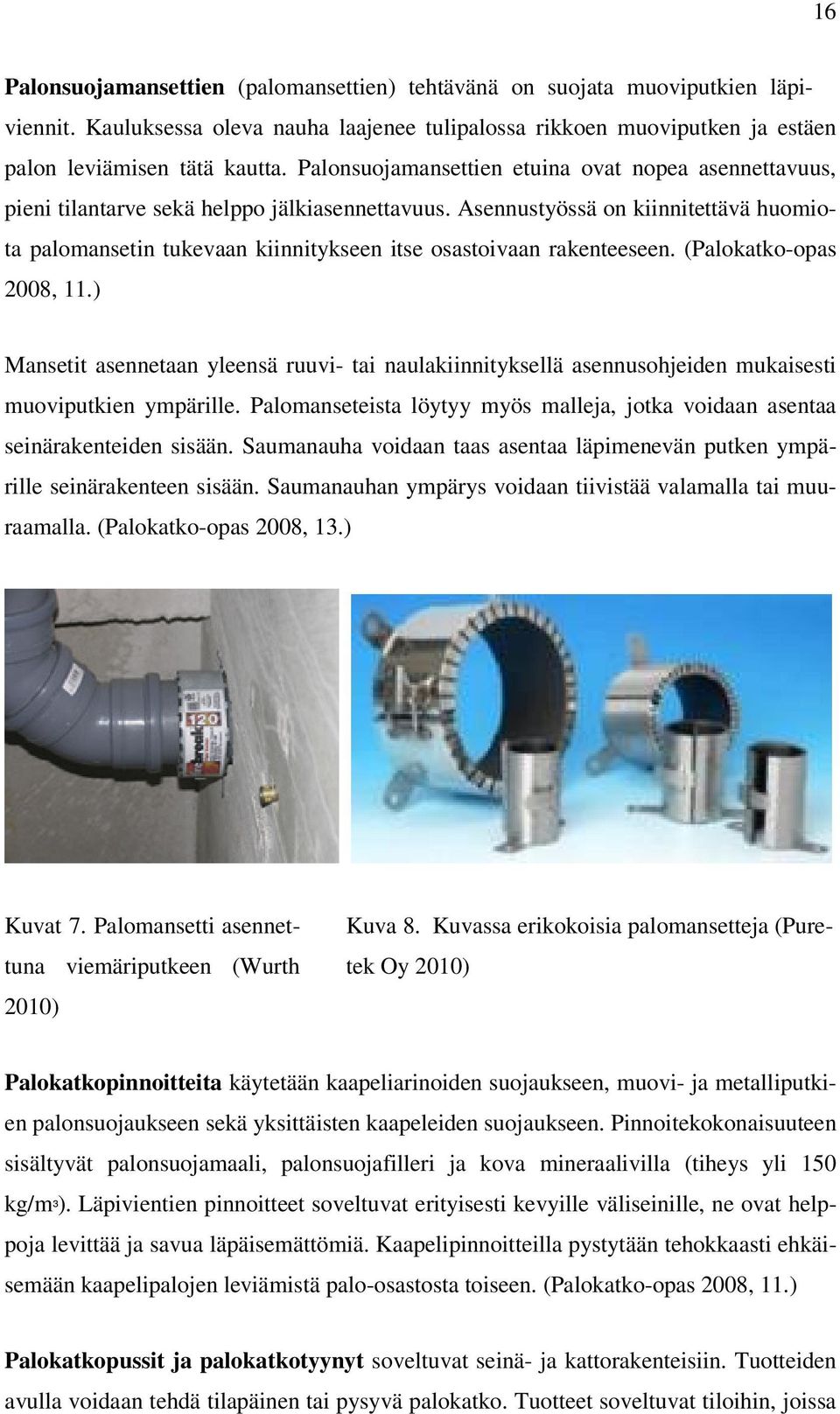 Asennustyössä on kiinnitettävä huomiota palomansetin tukevaan kiinnitykseen itse osastoivaan rakenteeseen. (Palokatko-opas 2008, 11.