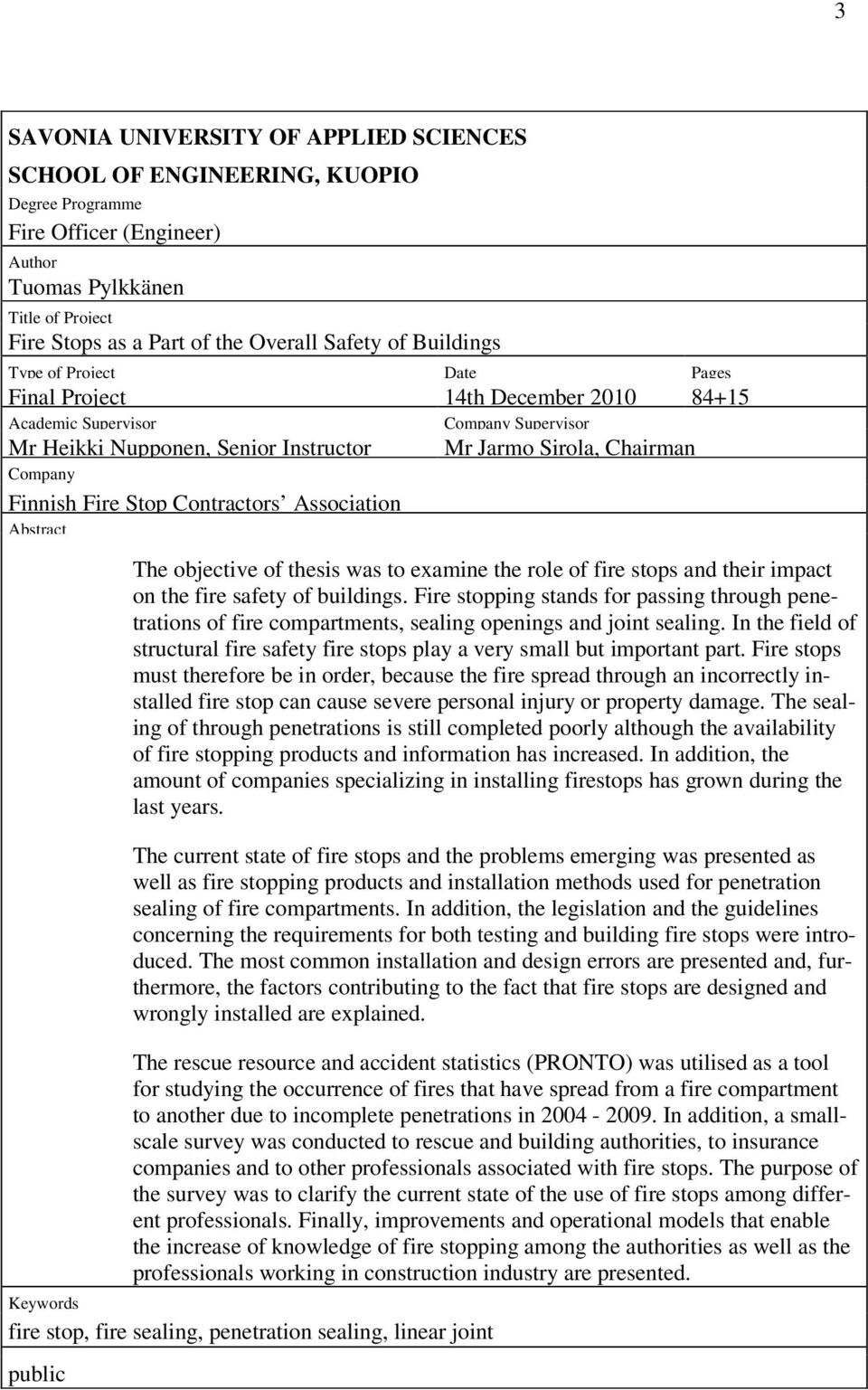 Stop Contractors Association Abstract The objective of thesis was to examine the role of fire stops and their impact on the fire safety of buildings.