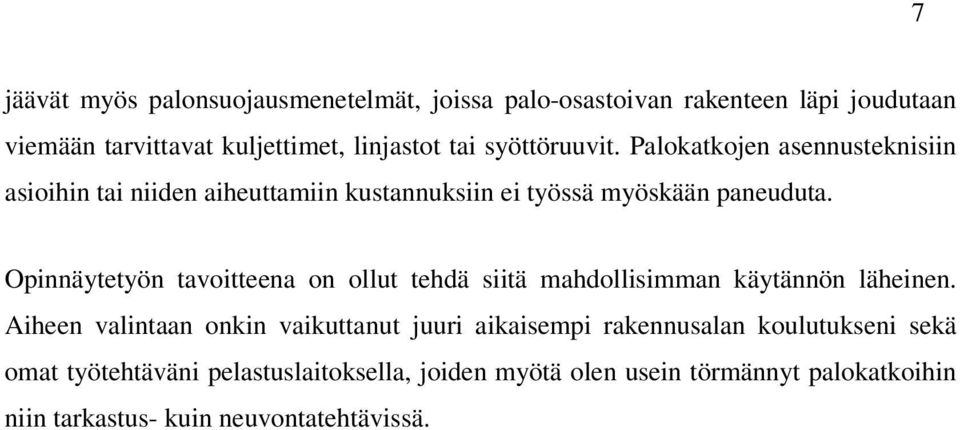 Opinnäytetyön tavoitteena on ollut tehdä siitä mahdollisimman käytännön läheinen.