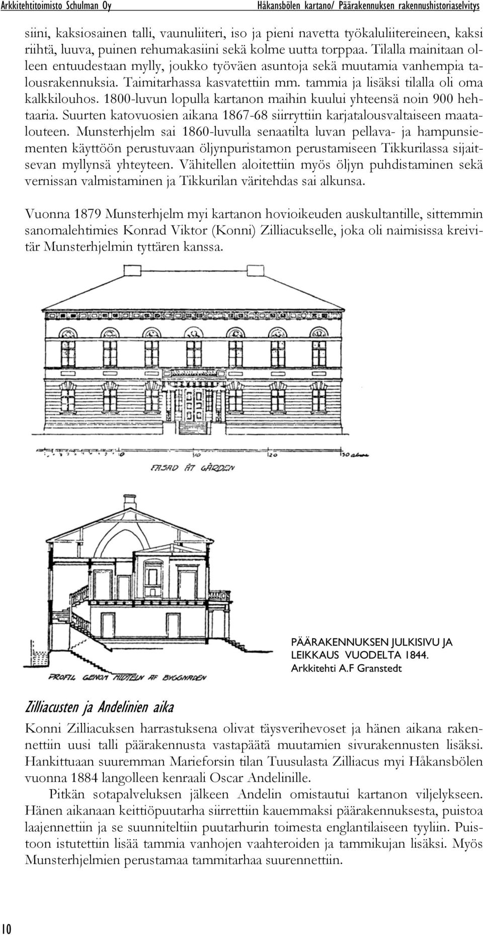 tammia ja lisäksi tilalla oli oma kalkkilouhos. 1800-luvun lopulla kartanon maihin kuului yhteensä noin 900 hehtaaria.