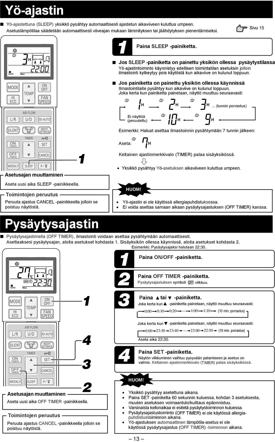 Jos SLEEP painiketta on painettu yksikön ollessa pysäytystilassa Yö-ajastintoiminto käynnistyy edellisen toimintatilan asetuksin jolloin ilmastointi kytkeytyy pois käytöstä kun aikaviive on kulunut