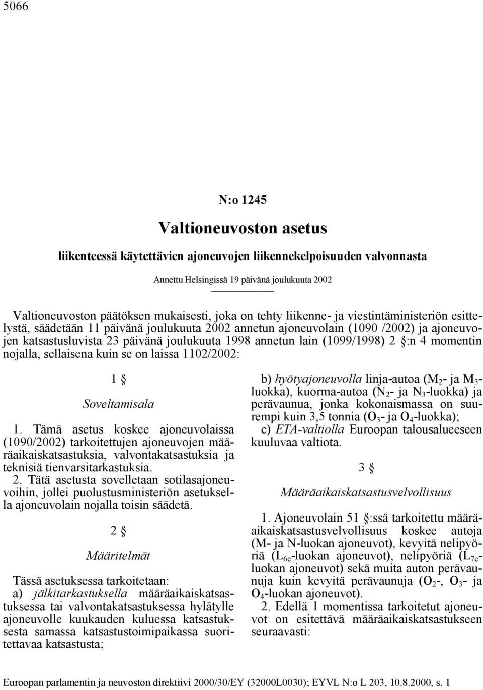 (1099/1998) 2 :n 4 momentin nojalla, sellaisena kuin se on laissa 1102/2002: 1 Soveltamisala 1.