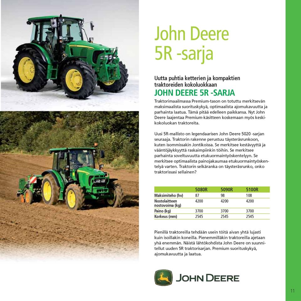 Uusi 5R-mallisto on legendaarisen John Deere 5020 -sarjan seuraaja. Traktorin rakenne perustuu täysteräsrunkoon, kuten isommissakin Jontikoissa.