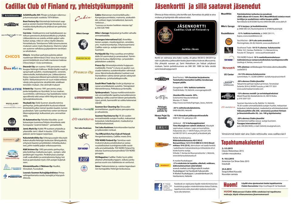 autoiluun panostavia yksityisasiakkaita ja yrityksiä. Liikkeestämme on ostettu erittäin paljon valioluokan autoja, mikä on vahva näyttö oikeasta hinnoittelusta.