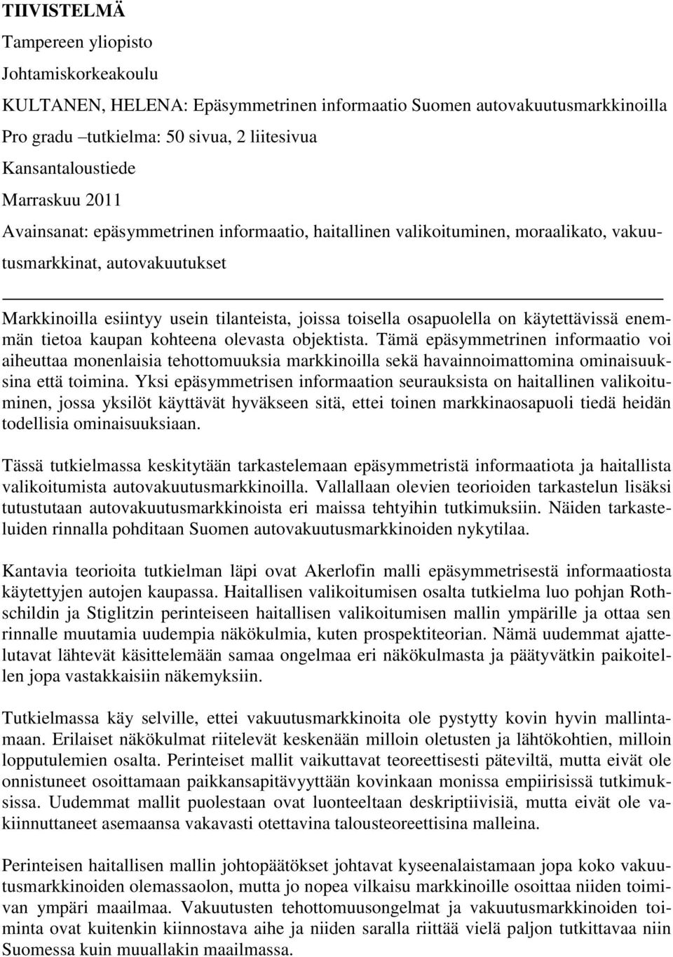 on käytettävissä enemmän tietoa kaupan kohteena olevasta objektista.