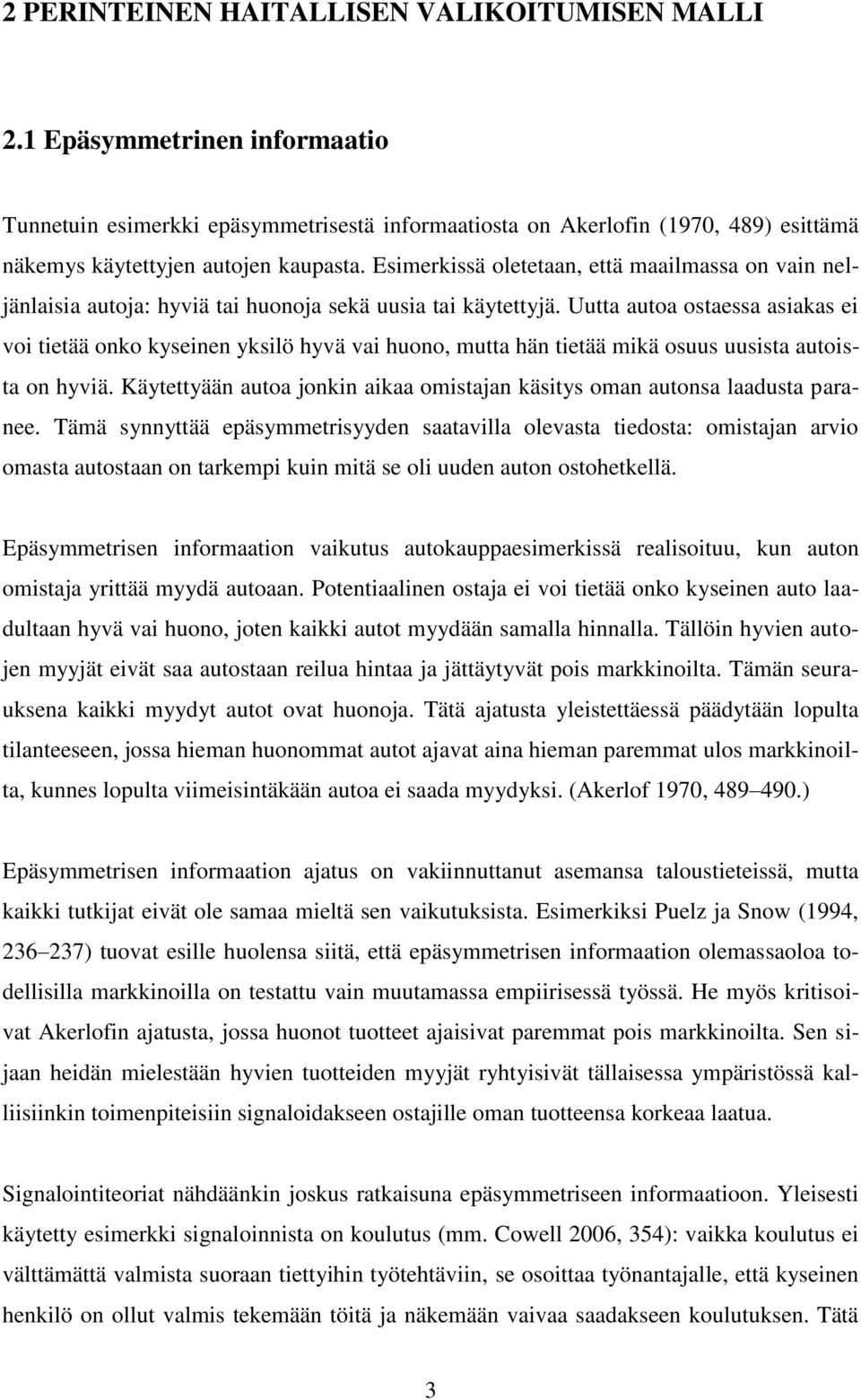 Esimerkissä oletetaan, että maailmassa on vain neljänlaisia autoja: hyviä tai huonoja sekä uusia tai käytettyjä.