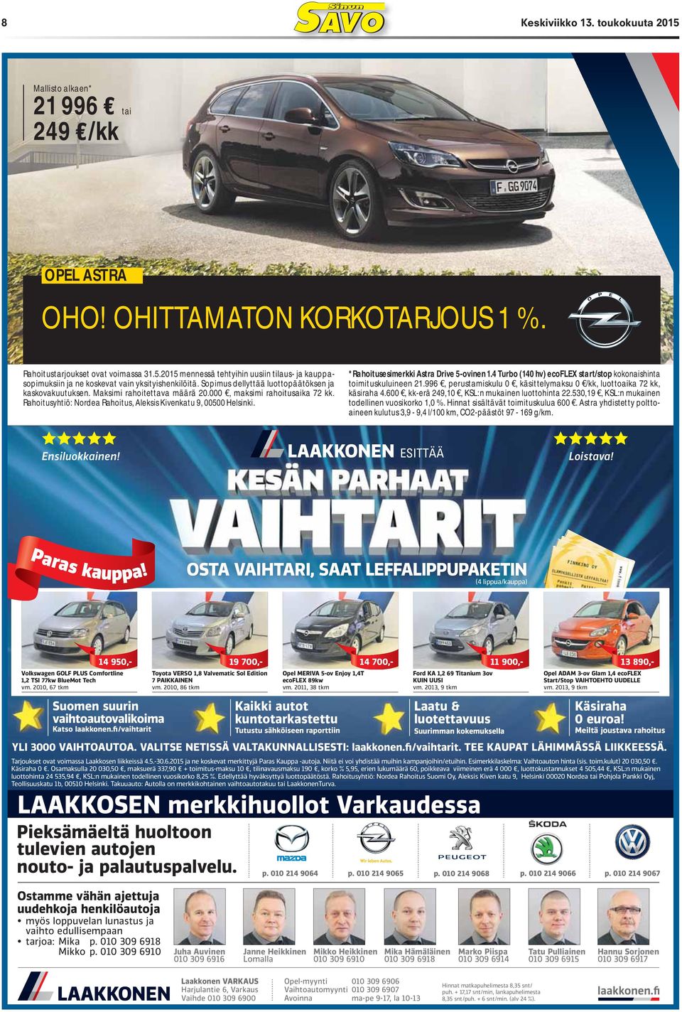 *Rahoitusesimerkki Astra Drive 5-ovinen 1.4 Turbo (140 hv) ecoflex start/stop kokonaishinta toimituskuluineen 21.996, perustamiskulu 0, käsittelymaksu 0 /kk, luottoaika 72 kk, käsiraha 4.