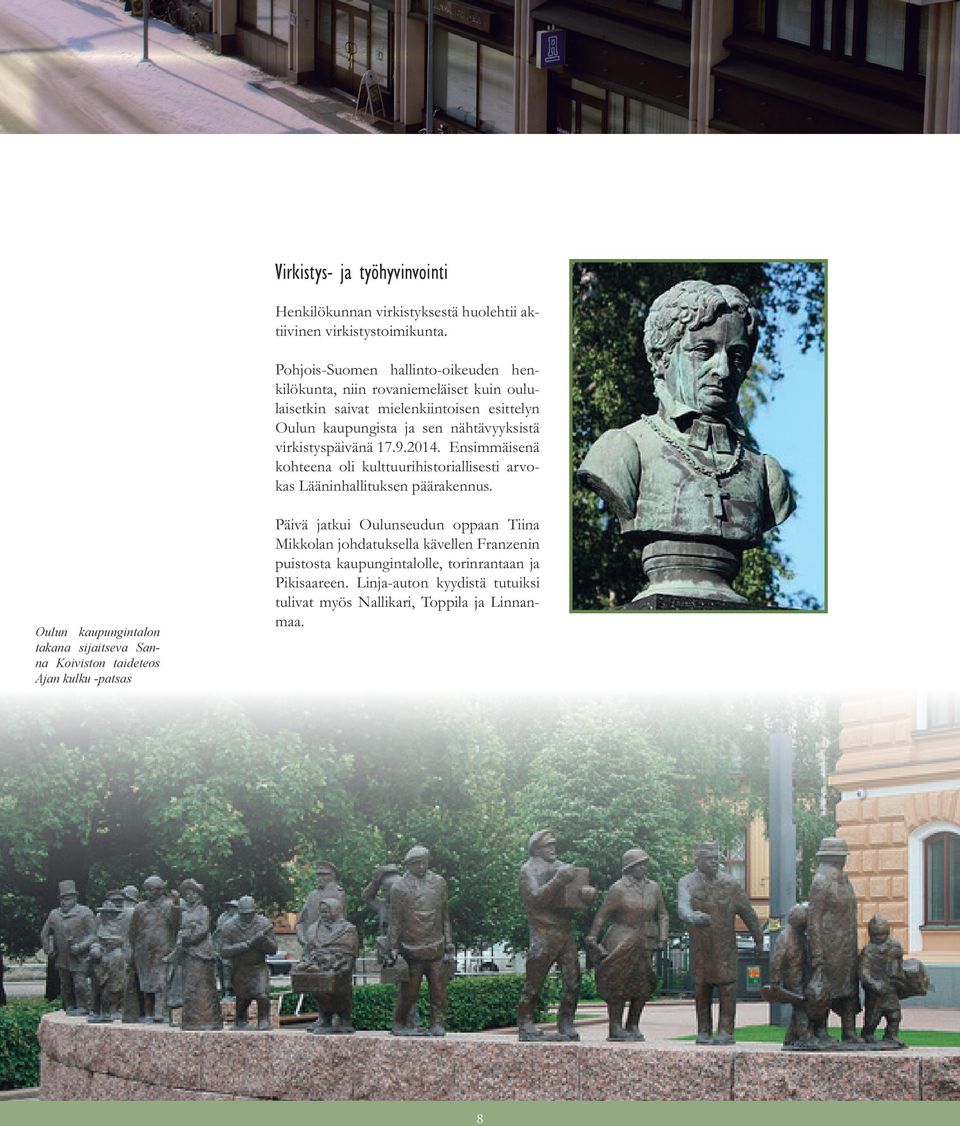 virkistyspäivänä 17.9.2014. Ensimmäisenä kohteena oli kulttuurihistoriallisesti arvokas Lääninhallituksen päärakennus.
