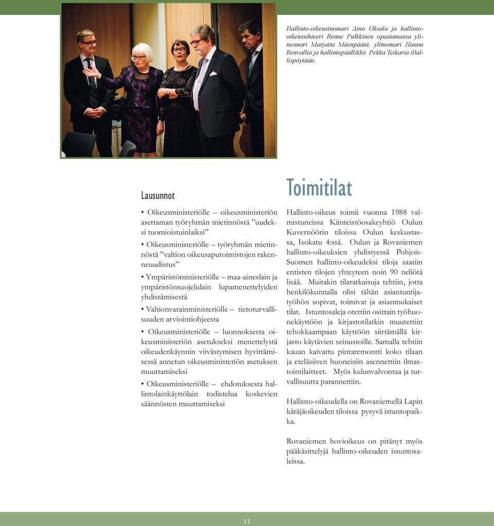 Ympäristöministeriölle maa-aineslain ja ympäristönsuojelulain lupamenettelyiden yhdistämisestä Valtionvarainministeriölle tietoturvallisuuden arviointiohjeesta Oikeusministeriölle luonnoksesta