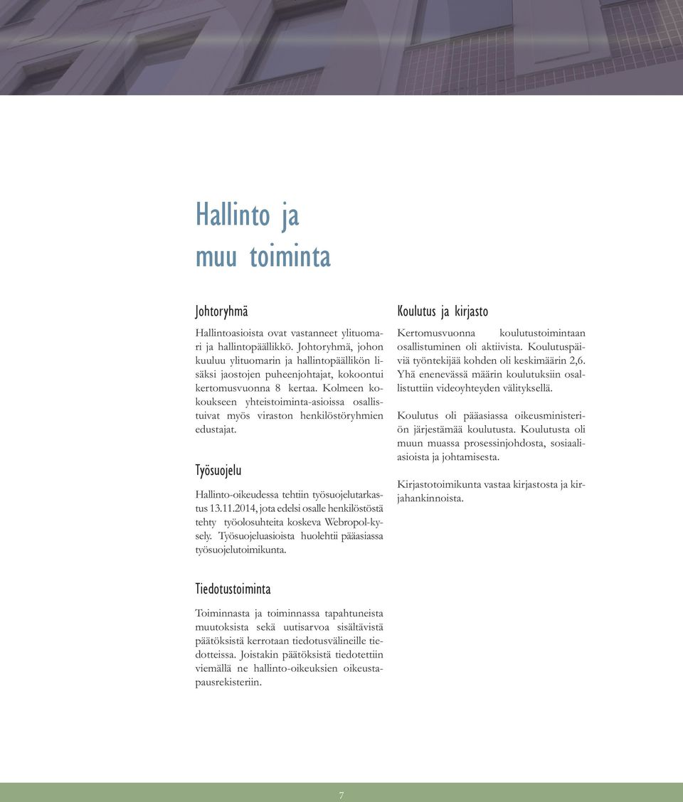 Kolmeen kokoukseen yhteistoiminta-asioissa osallistuivat myös viraston henkilöstöryhmien edustajat. Työsuojelu Hallinto-oikeudessa tehtiin työsuojelutarkastus 13.11.