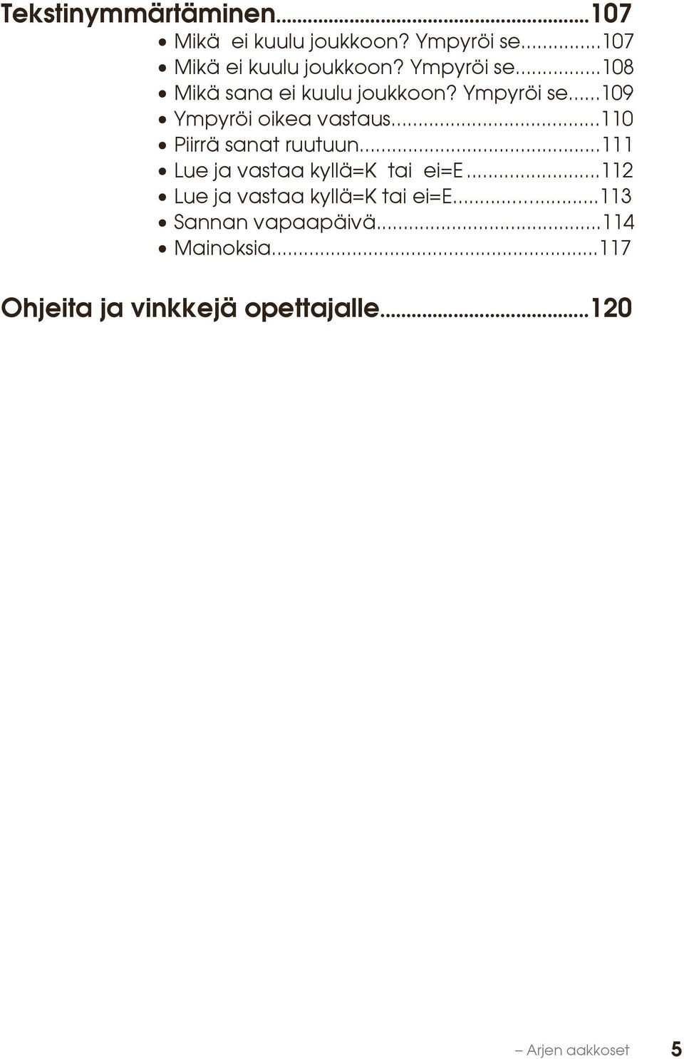 ..111 Lue ja vastaa kyllä=k tai ei=e...112 Lue ja vastaa kyllä=k tai ei=e.