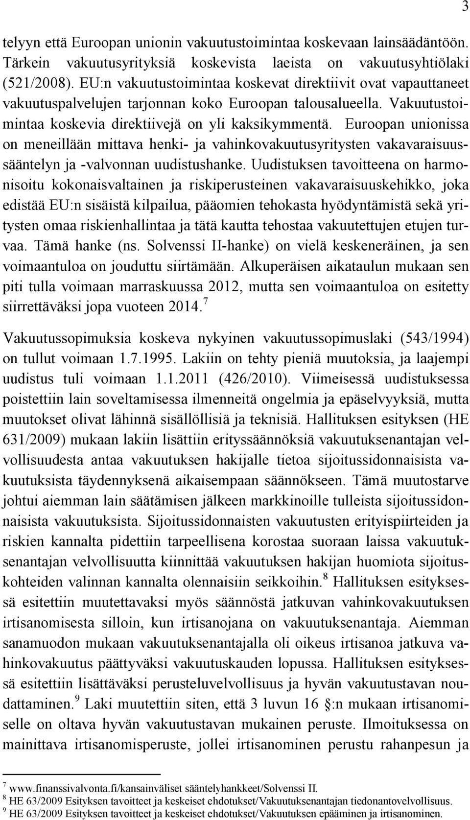 Euroopan unionissa on meneillään mittava henki- ja vahinkovakuutusyritysten vakavaraisuussääntelyn ja -valvonnan uudistushanke.