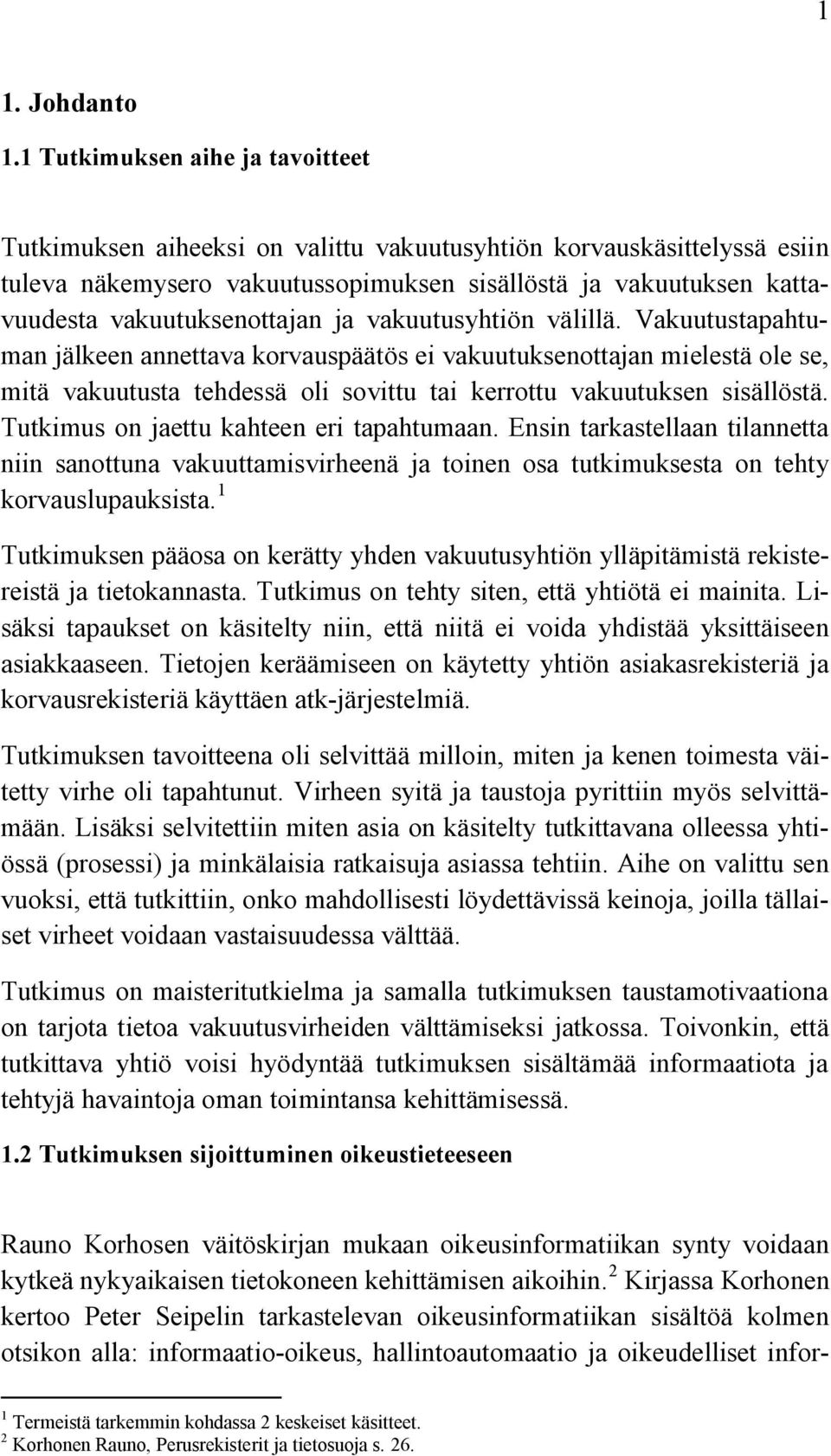 vakuutuksenottajan ja vakuutusyhtiön välillä.