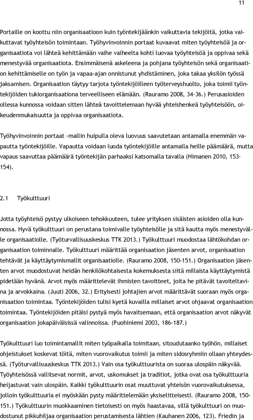 Ensimmäisenä askeleena ja pohjana työyhteisön sekä organisaation kehittämiselle on työn ja vapaa-ajan onnistunut yhdistäminen, joka takaa yksilön työssä jaksamisen.