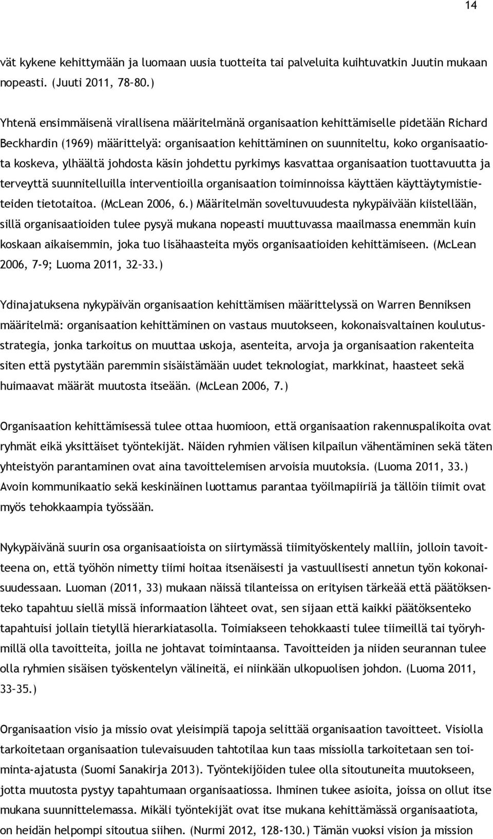 ylhäältä johdosta käsin johdettu pyrkimys kasvattaa organisaation tuottavuutta ja terveyttä suunnitelluilla interventioilla organisaation toiminnoissa käyttäen käyttäytymistieteiden tietotaitoa.