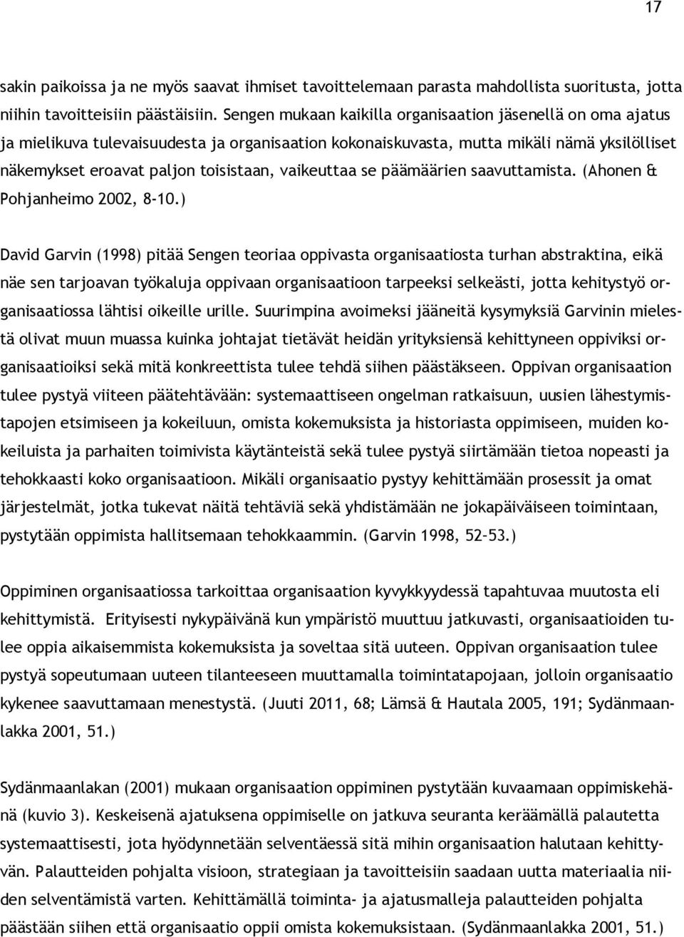 vaikeuttaa se päämäärien saavuttamista. (Ahonen & Pohjanheimo 2002, 8-10.