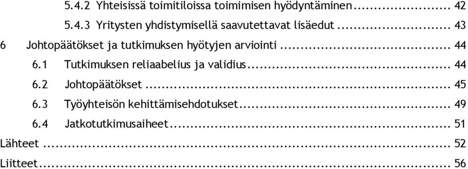 1 Tutkimuksen reliaabelius ja validius... 44 6.2 Johtopäätökset... 45 6.