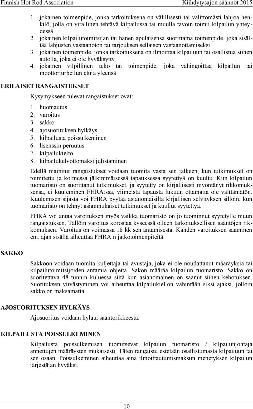 jokainen toimenpide, jonka tarkoituksena on ilmoittaa kilpailuun tai osallistua siihen autolla, joka ei ole hyväksytty 4.