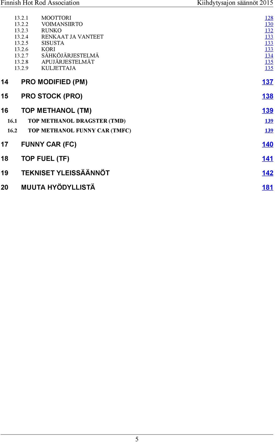 (PM) 137 15 PRO STOCK (PRO) 138 16 TOP METHANOL (TM) 139 16.1 TOP METHANOL DRAGSTER (TMD) 139 16.