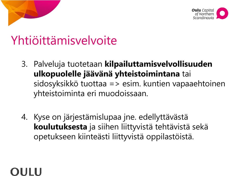 tai sidosyksikkö tuottaa => esim. kuntien vapaaehtoinen yhteistoiminta eri muodoissaan.