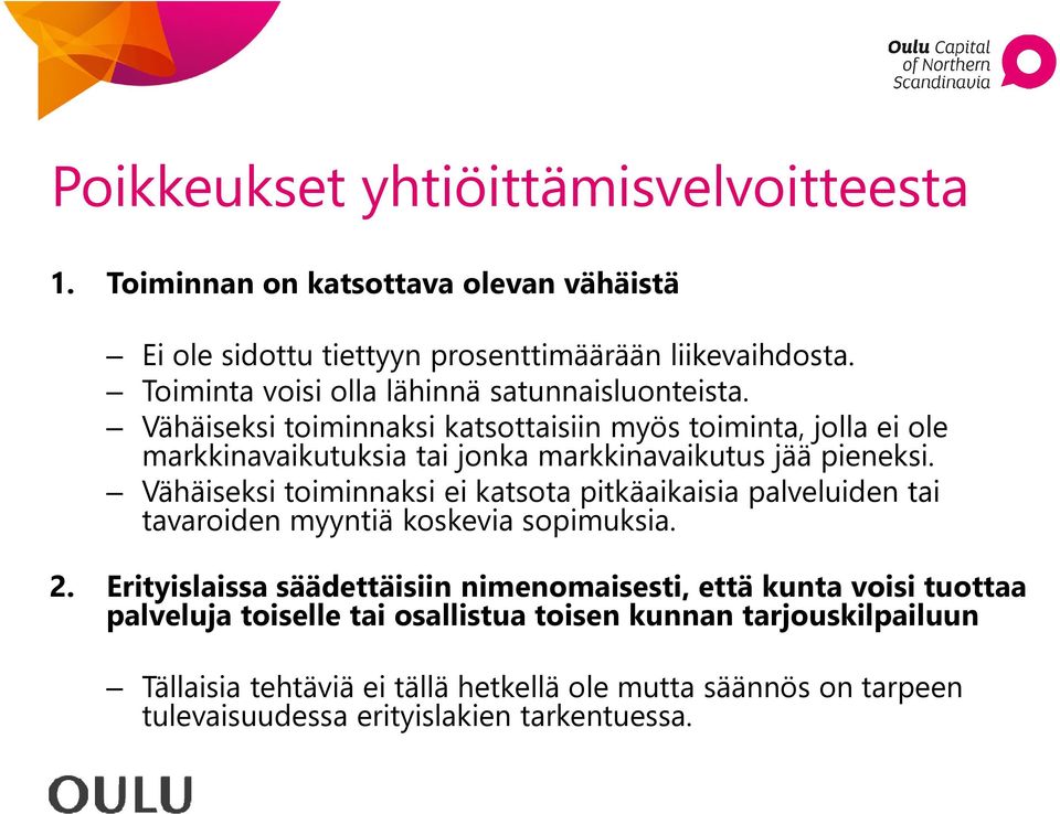 Vähäiseksi toiminnaksi katsottaisiin myös toiminta, jolla ei ole markkinavaikutuksia tai jonka markkinavaikutus jää pieneksi.