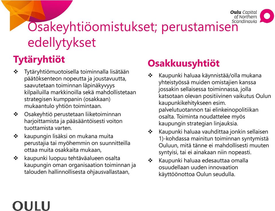 kaupungin lisäksi on mukana muita perustajia tai myöhemmin on suunnitteilla ottaa muita osakkaita mukaan, kaupunki luopuu tehtäväalueen osalta kaupungin oman organisaation toiminnan ja talouden