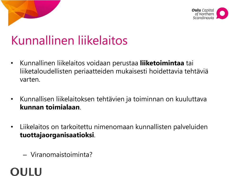 Kunnallisen liikelaitoksen tehtävien ja toiminnan on kuuluttava kunnan toimialaan.