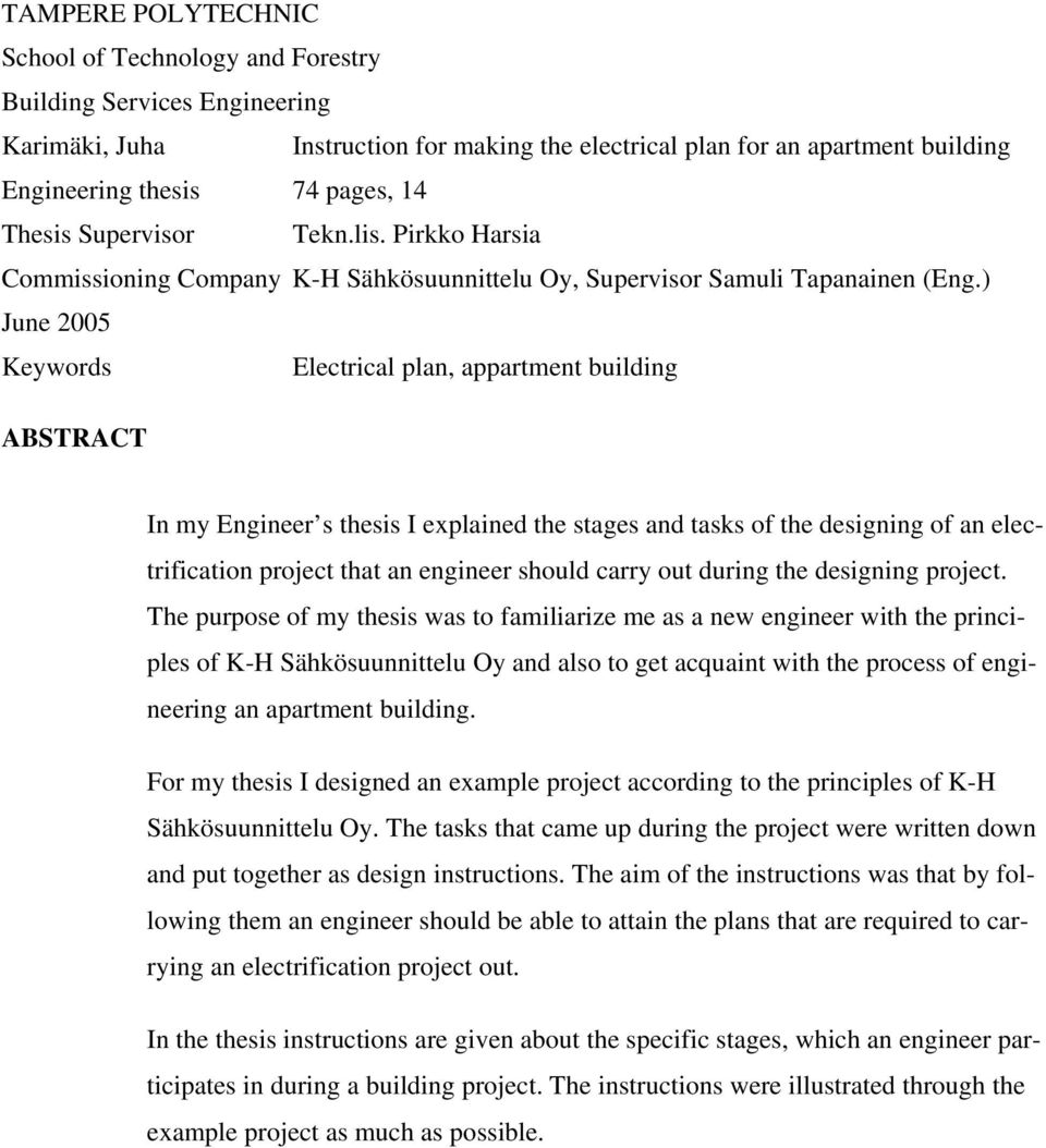 ) June 2005 Keywords Electrical plan, appartment building ABSTRACT In my Engineer s thesis I explained the stages and tasks of the designing of an electrification project that an engineer should