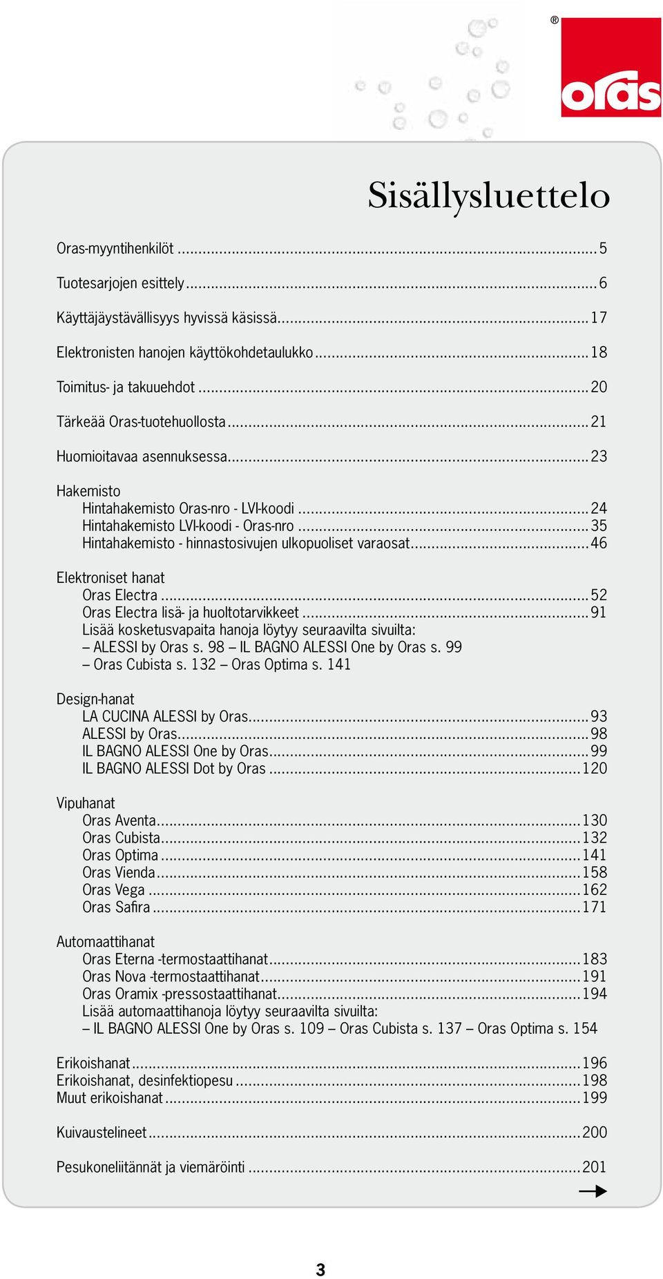 ..35 Hintahakemisto - hinnastosivujen ulkopuoliset varaosat...46 Elektroniset hanat Oras Electra...52 Oras Electra lisä- ja huoltotarvikkeet.