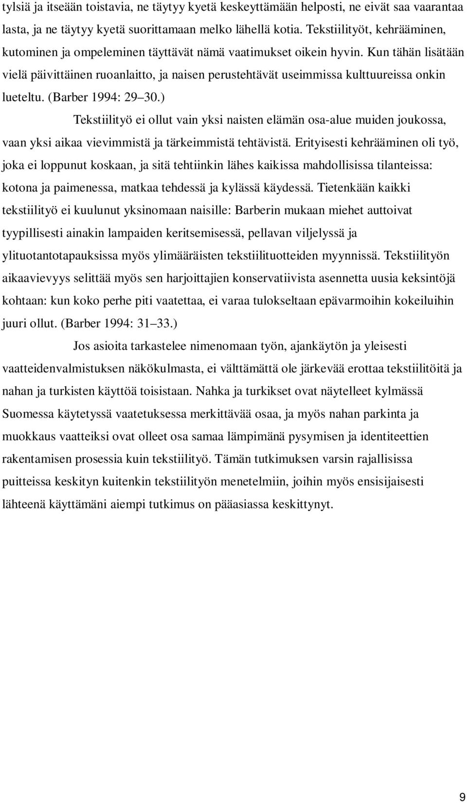 Kun tähän lisätään vielä päivittäinen ruoanlaitto, ja naisen perustehtävät useimmissa kulttuureissa onkin lueteltu. (Barber 1994: 29 30.