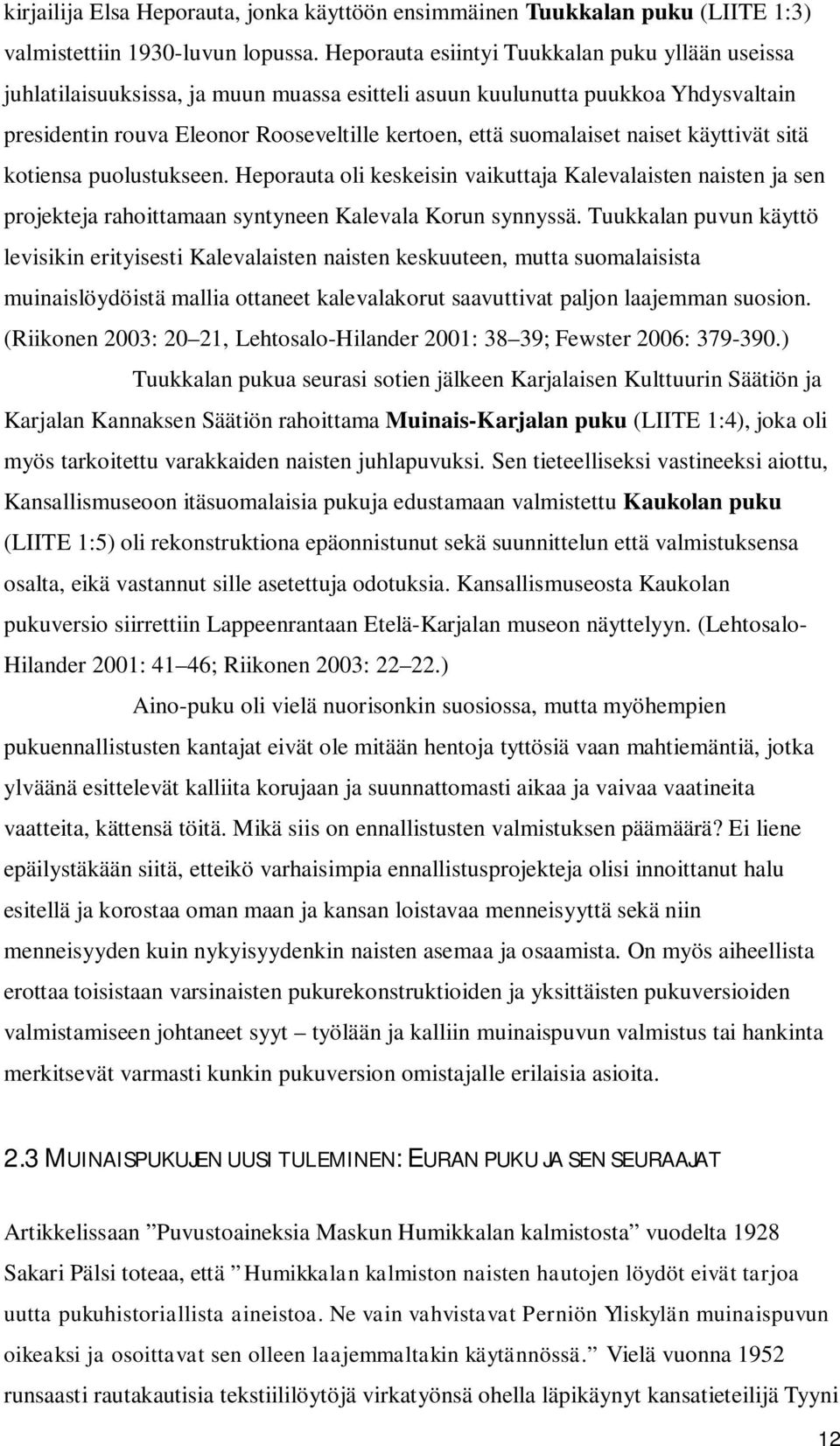 naiset käyttivät sitä kotiensa puolustukseen. Heporauta oli keskeisin vaikuttaja Kalevalaisten naisten ja sen projekteja rahoittamaan syntyneen Kalevala Korun synnyssä.