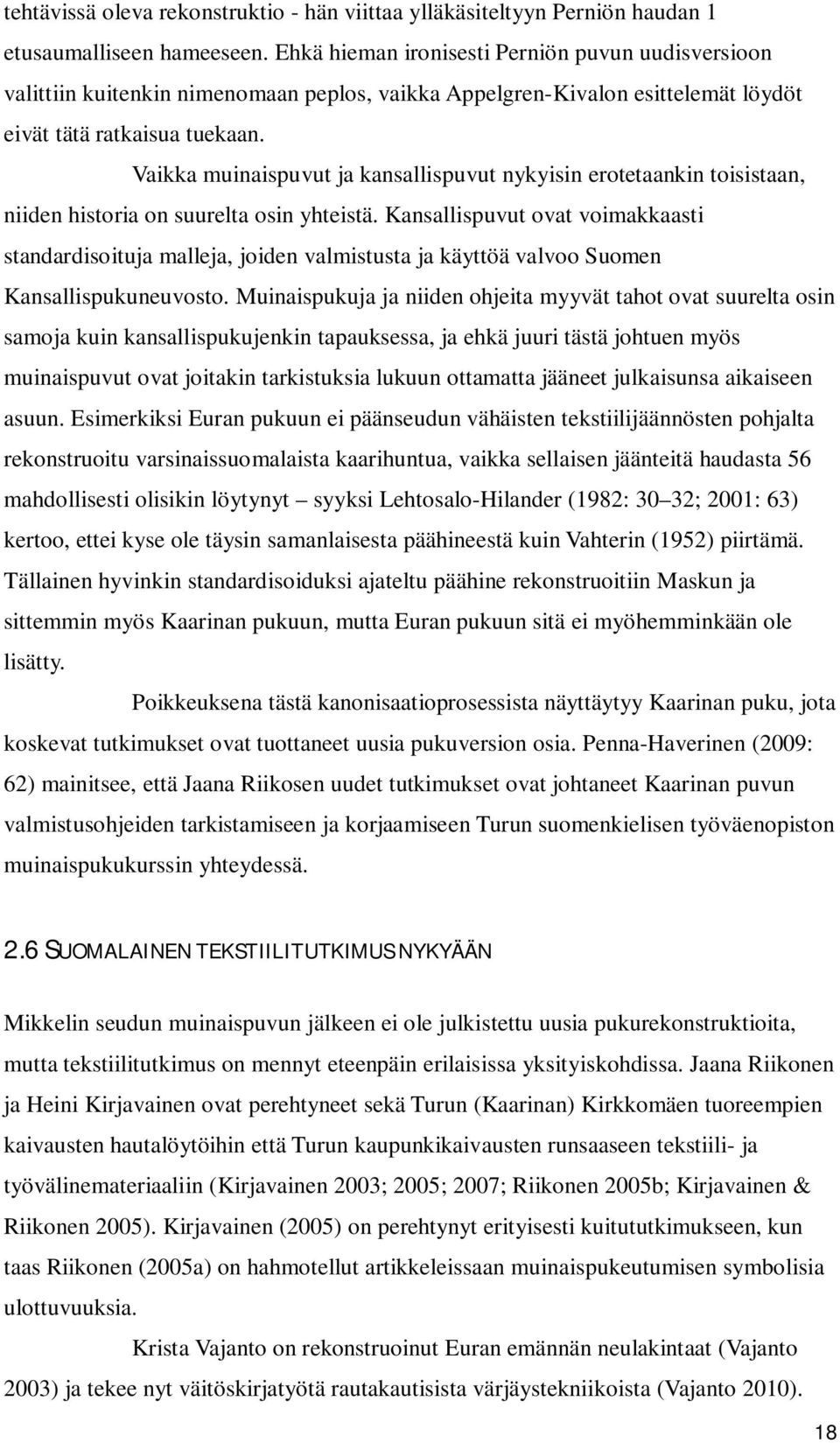 Vaikka muinaispuvut ja kansallispuvut nykyisin erotetaankin toisistaan, niiden historia on suurelta osin yhteistä.