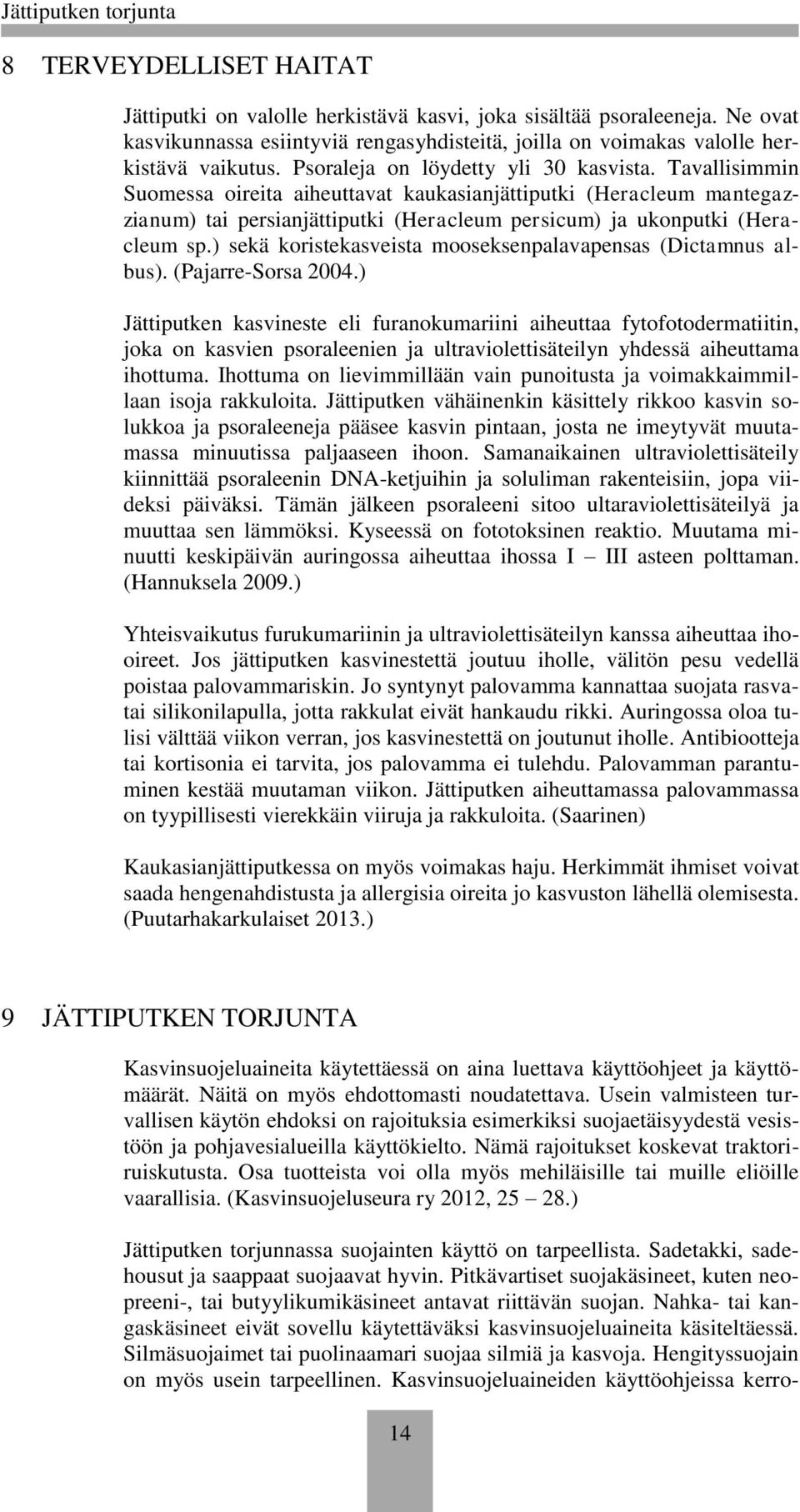 ) sekä koristekasveista mooseksenpalavapensas (Dictamnus albus). (Pajarre-Sorsa 2004.