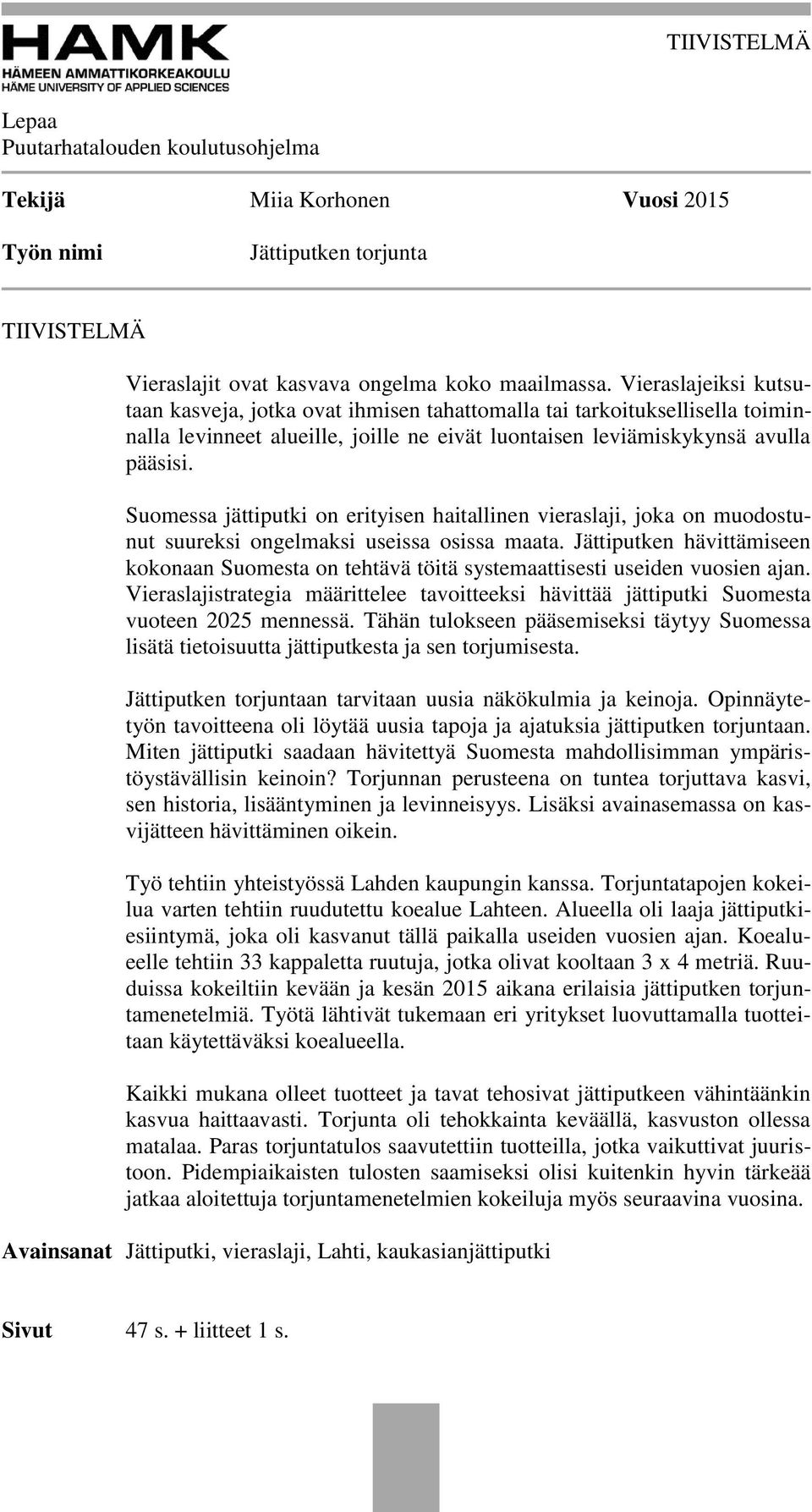 Suomessa jättiputki on erityisen haitallinen vieraslaji, joka on muodostunut suureksi ongelmaksi useissa osissa maata.