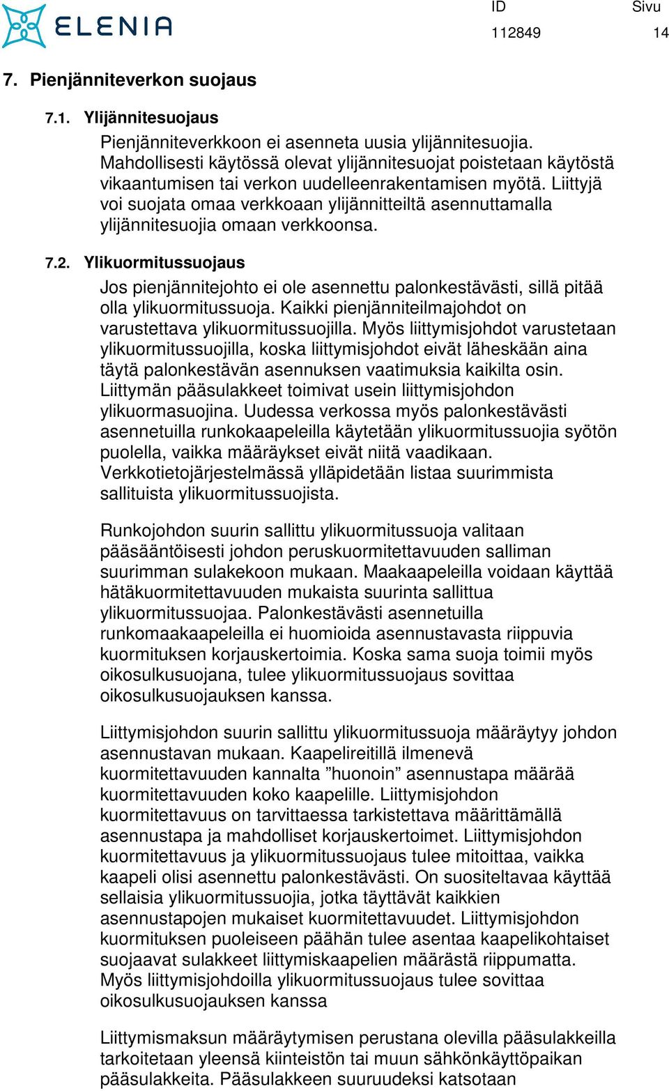 Liittyjä voi suojata omaa verkkoaan ylijännitteiltä asennuttamalla ylijännitesuojia omaan verkkoonsa. 7.2.