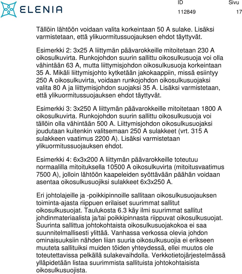 Runkojohdon suurin sallittu oikosulkusuoja voi olla vähintään 63 A, mutta liittymisjohdon oikosulkusuoja korkeintaan 35 A.