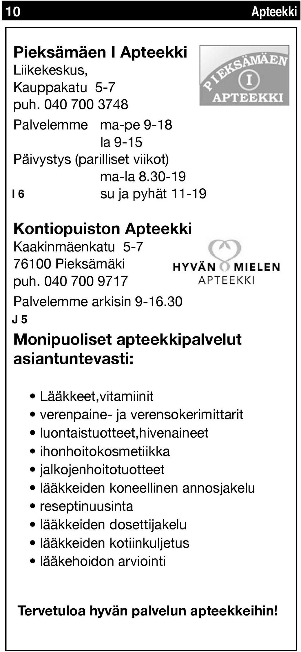 30 J 5 Monipuoliset apteekkipalvelut asiantuntevasti: Lääkkeet,vitamiinit verenpaine- ja verensokerimittarit luontaistuotteet,hivenaineet