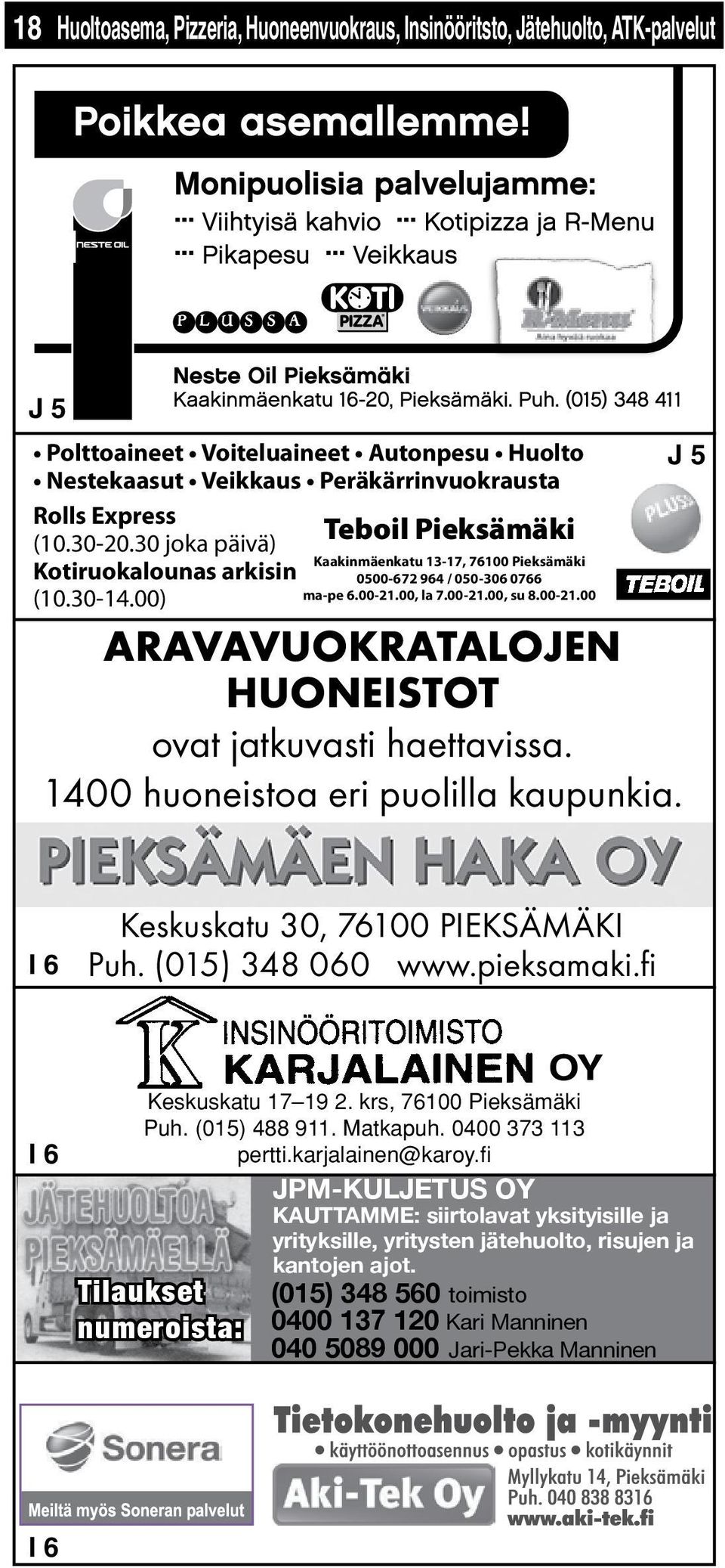 30 joka päivä) Kotiruokalounas arkisin (10.30-14.00) Teboil Pieksämäki Kaakinmäenkatu 13-17, 76100 Pieksämäki 0500-672 964 / 050-306 0766 ma-pe 6.00-21.