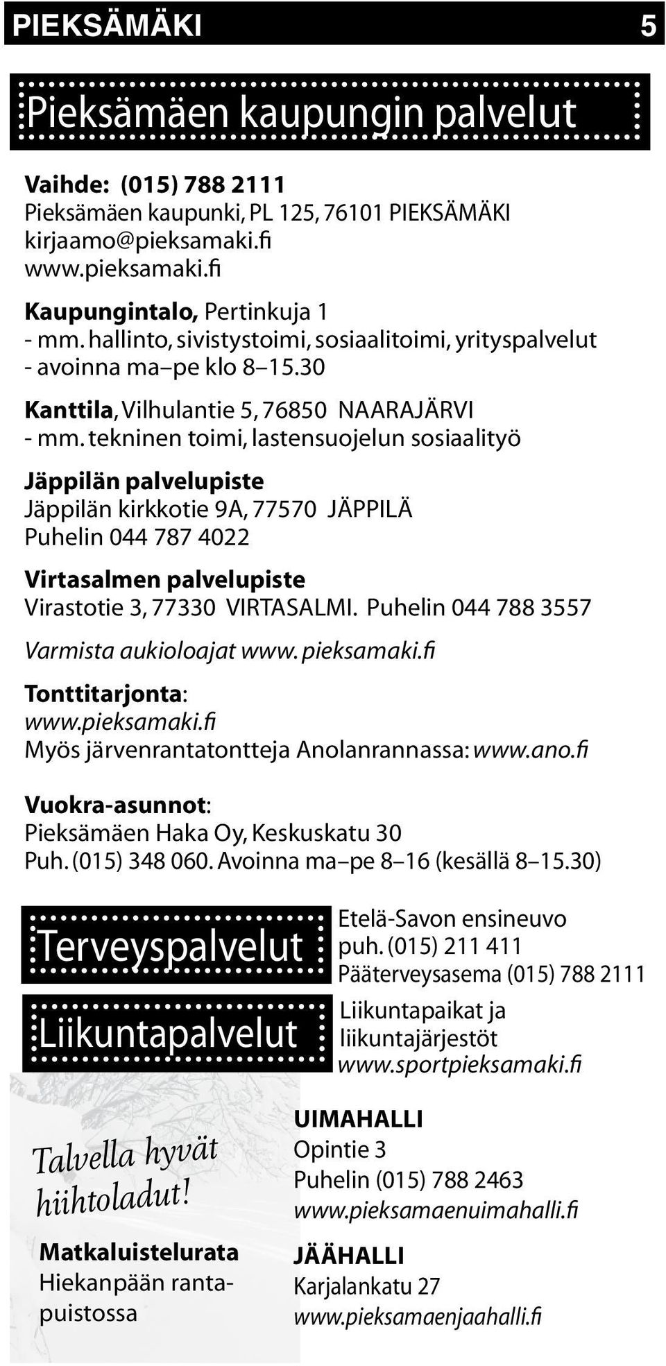tekninen toimi, lastensuojelun sosiaalityö Jäppilän palvelupiste Jäppilän kirkkotie 9A, 77570 JÄPPILÄ Puhelin 044 787 4022 Virtasalmen palvelupiste Virastotie 3, 77330 VIRTASALMI.