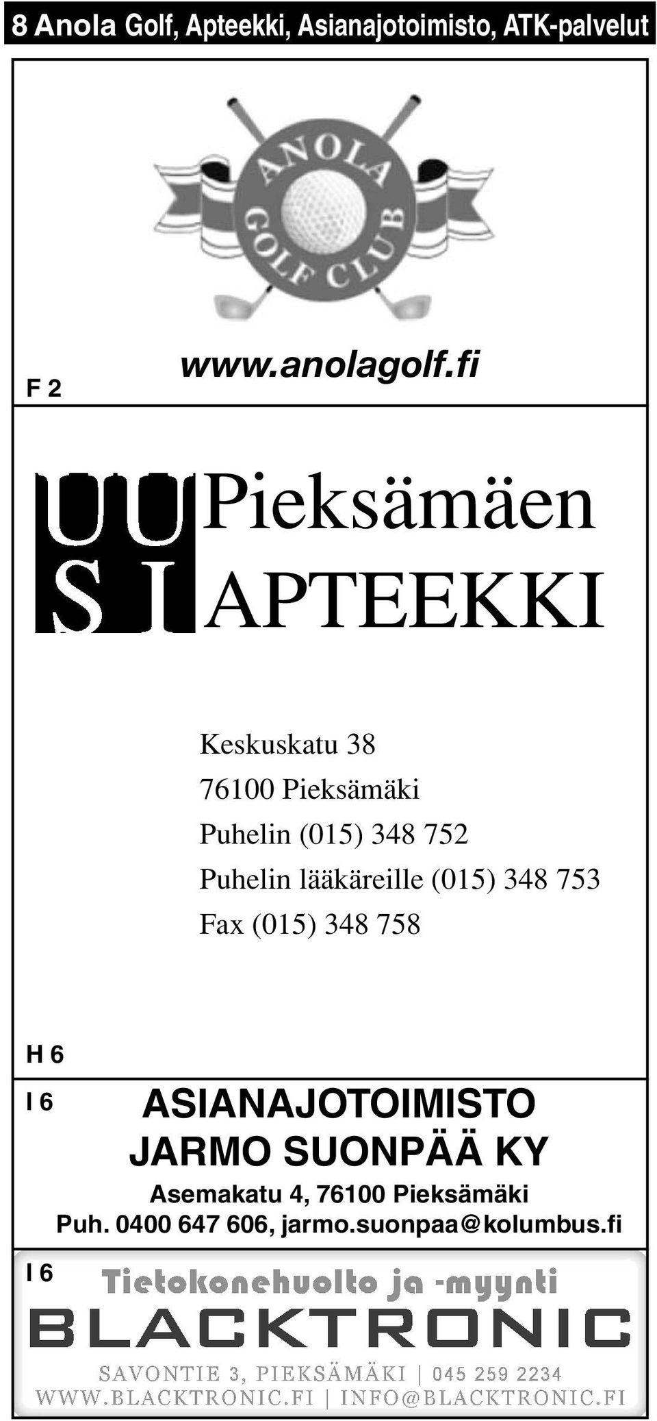 753 Fax (015) 348 758 H 6 ASIANAJOTOIMISTO JARMO SUONPÄÄ KY Asemakatu 4, 76100 Pieksämäki Puh.