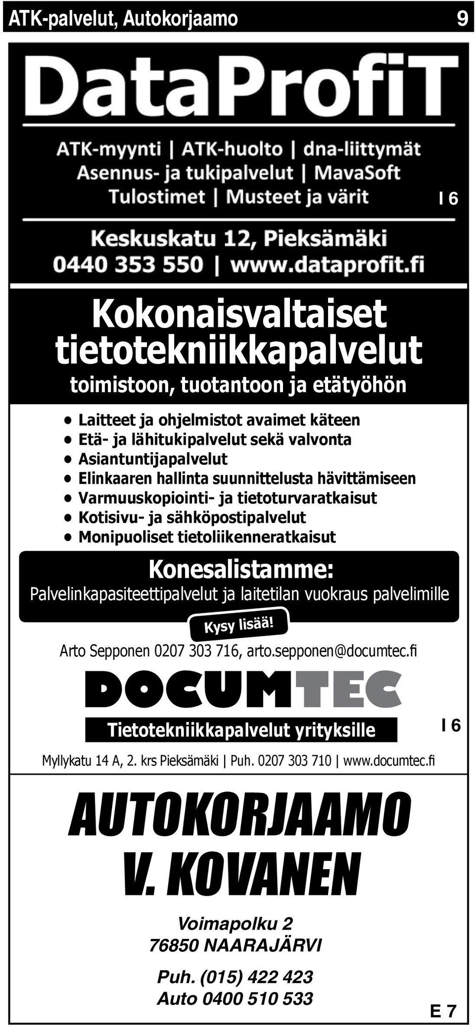 tietoliikenneratkaisut Konesalistamme: Palvelinkapasiteettipalvelut ja laitetilan vuokraus palvelimille Kysy lisää! Arto Sepponen 0207 303 716, arto.sepponen@documtec.